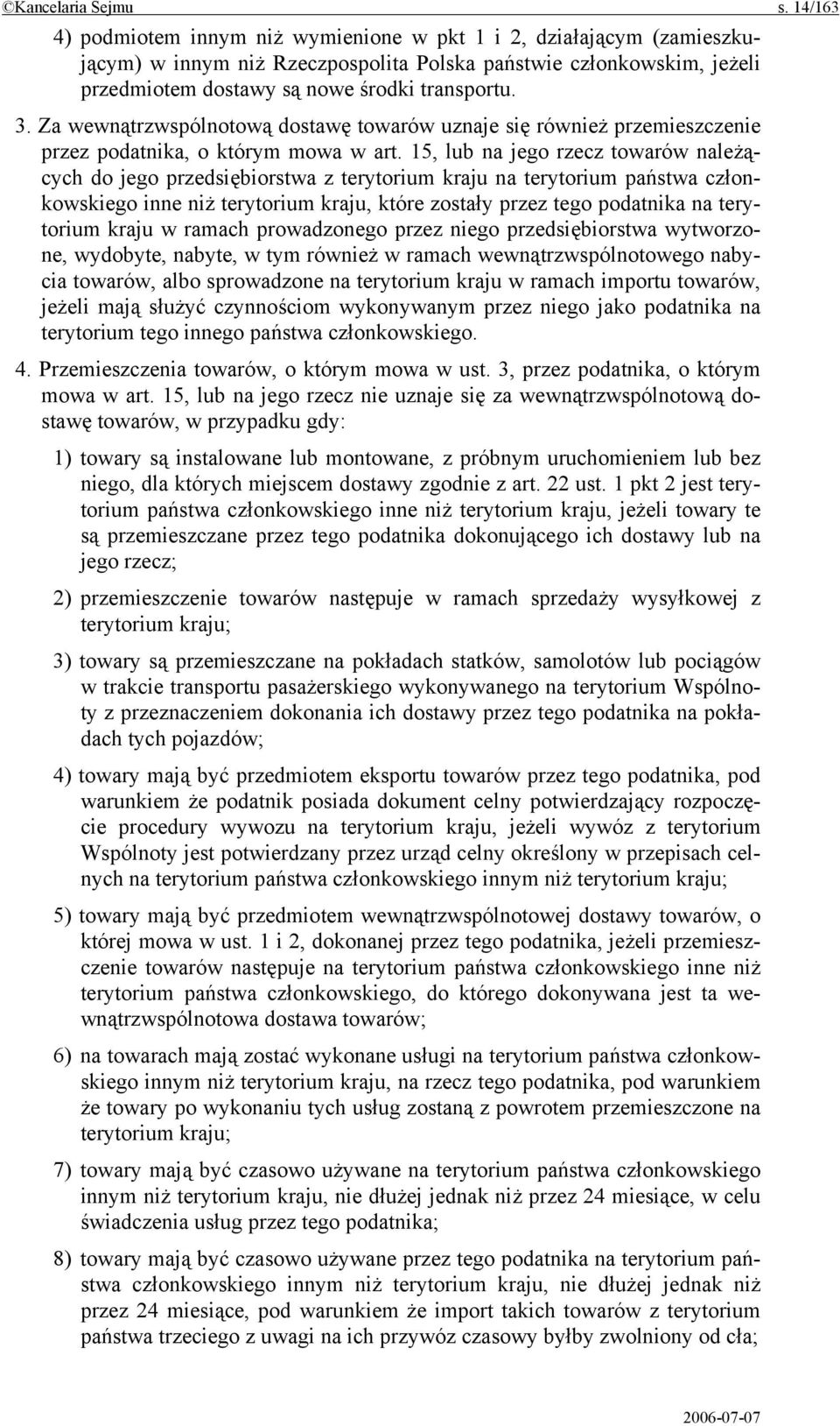 Za wewnątrzwspólnotową dostawę towarów uznaje się również przemieszczenie przez podatnika, o którym mowa w art.