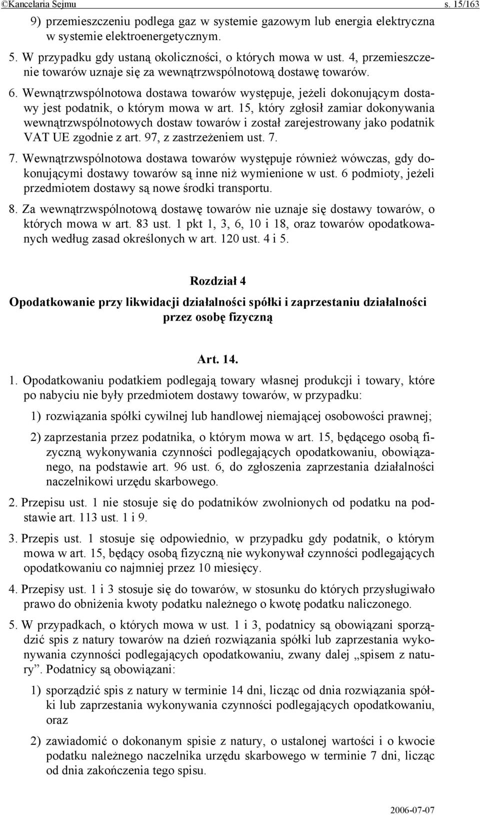 15, który zgłosił zamiar dokonywania wewnątrzwspólnotowych dostaw towarów i został zarejestrowany jako podatnik VAT UE zgodnie z art. 97, z zastrzeżeniem ust. 7.