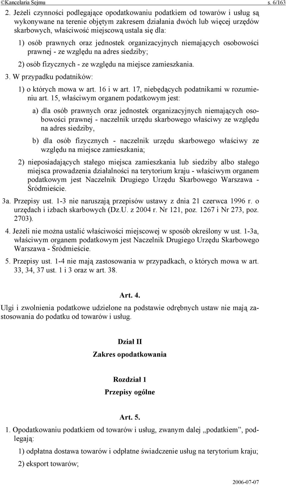 1) osób prawnych oraz jednostek organizacyjnych niemających osobowości prawnej - ze względu na adres siedziby; 2) osób fizycznych - ze względu na miejsce zamieszkania. 3.