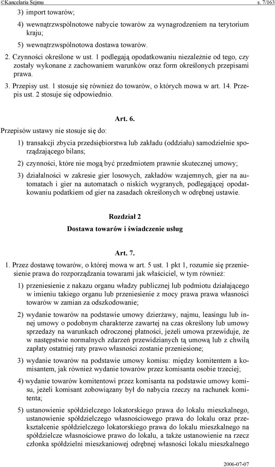 1 stosuje się również do towarów, o których mowa w art. 14. Przepis ust. 2 stosuje się odpowiednio. Art. 6.