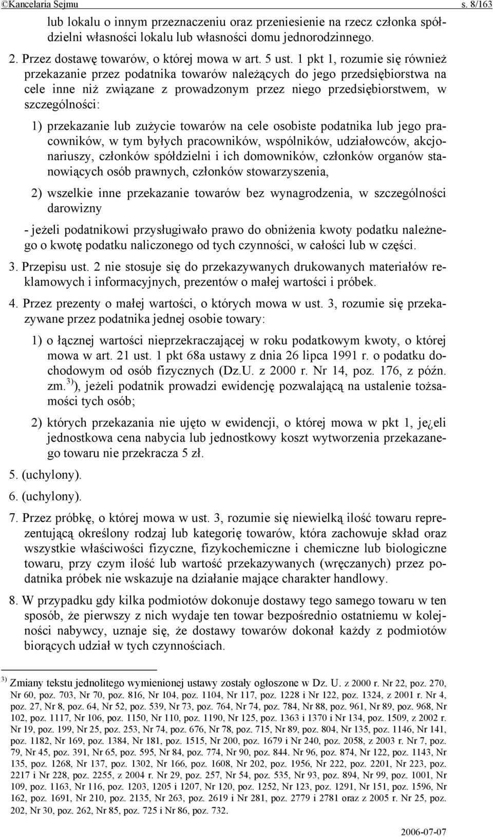 1 pkt 1, rozumie się również przekazanie przez podatnika towarów należących do jego przedsiębiorstwa na cele inne niż związane z prowadzonym przez niego przedsiębiorstwem, w szczególności: 1)