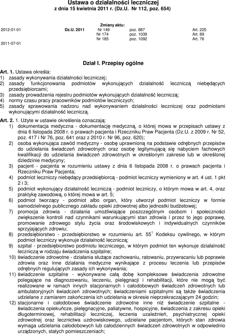 Ustawa określa: 1) zasady wykonywania działalności leczniczej; 2) zasady funkcjonowania podmiotów wykonujących działalność leczniczą niebędących przedsiębiorcami; 3) zasady prowadzenia rejestru