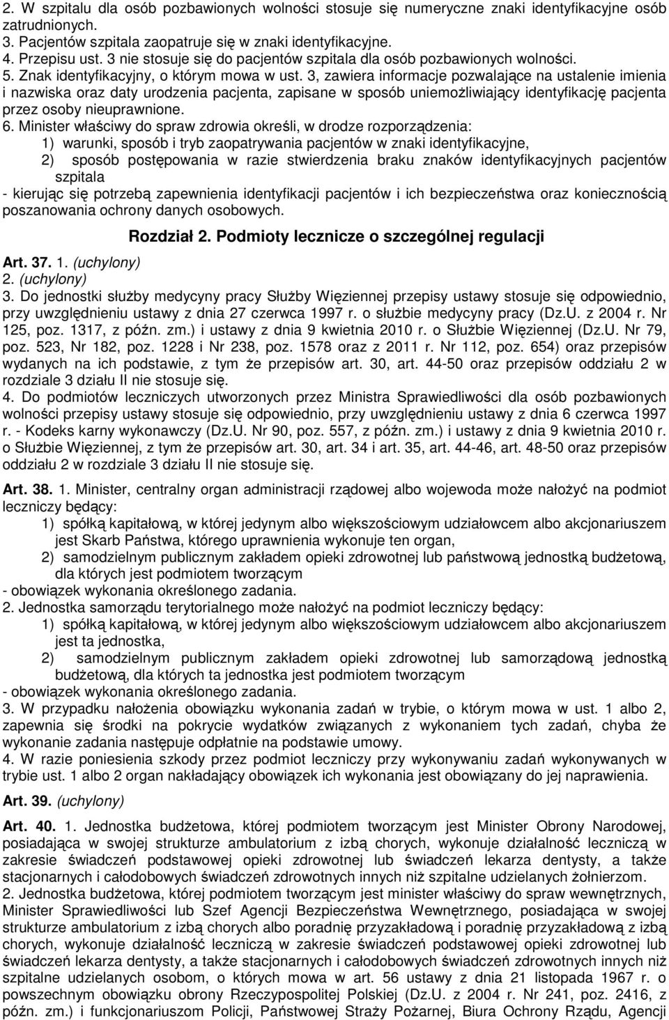 3, zawiera informacje pozwalające na ustalenie imienia i nazwiska oraz daty urodzenia pacjenta, zapisane w sposób uniemoŝliwiający identyfikację pacjenta przez osoby nieuprawnione. 6.