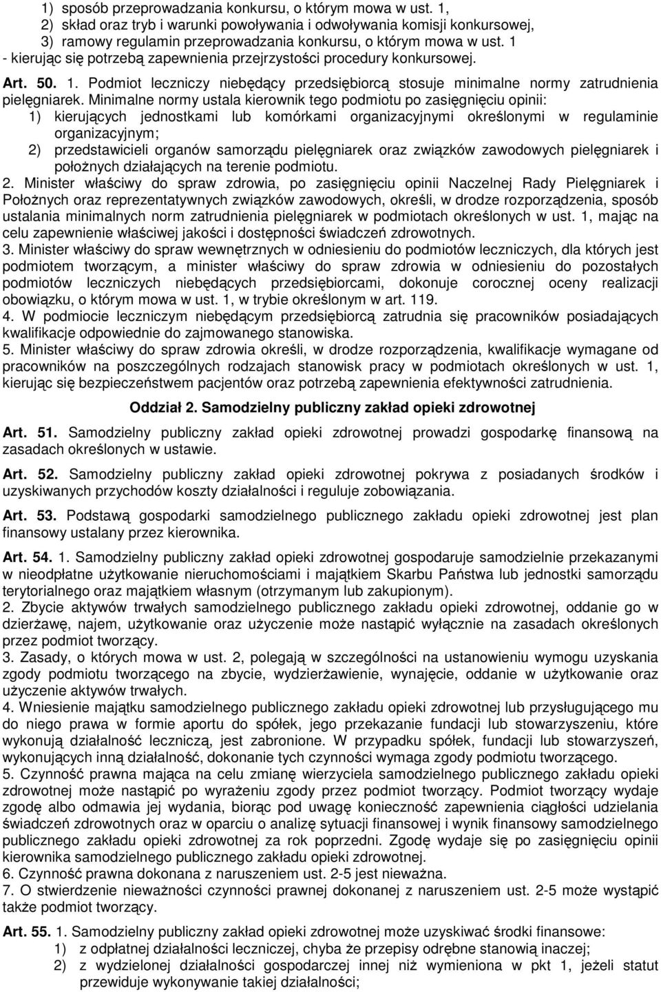 1 - kierując się potrzebą zapewnienia przejrzystości procedury konkursowej. Art. 50. 1. Podmiot leczniczy niebędący przedsiębiorcą stosuje minimalne normy zatrudnienia pielęgniarek.