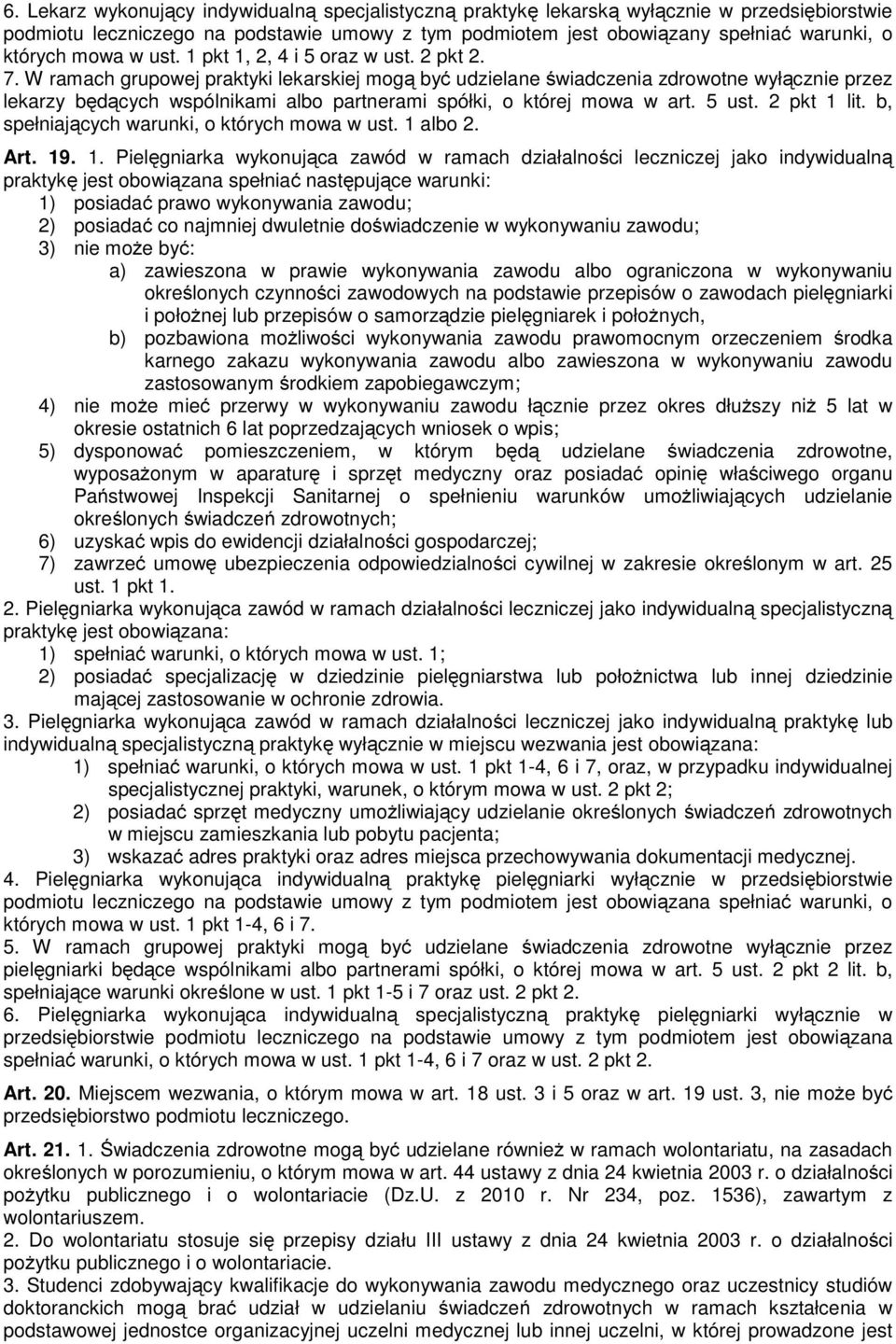 W ramach grupowej praktyki lekarskiej mogą być udzielane świadczenia zdrowotne wyłącznie przez lekarzy będących wspólnikami albo partnerami spółki, o której mowa w art. 5 ust. 2 pkt 1 lit.