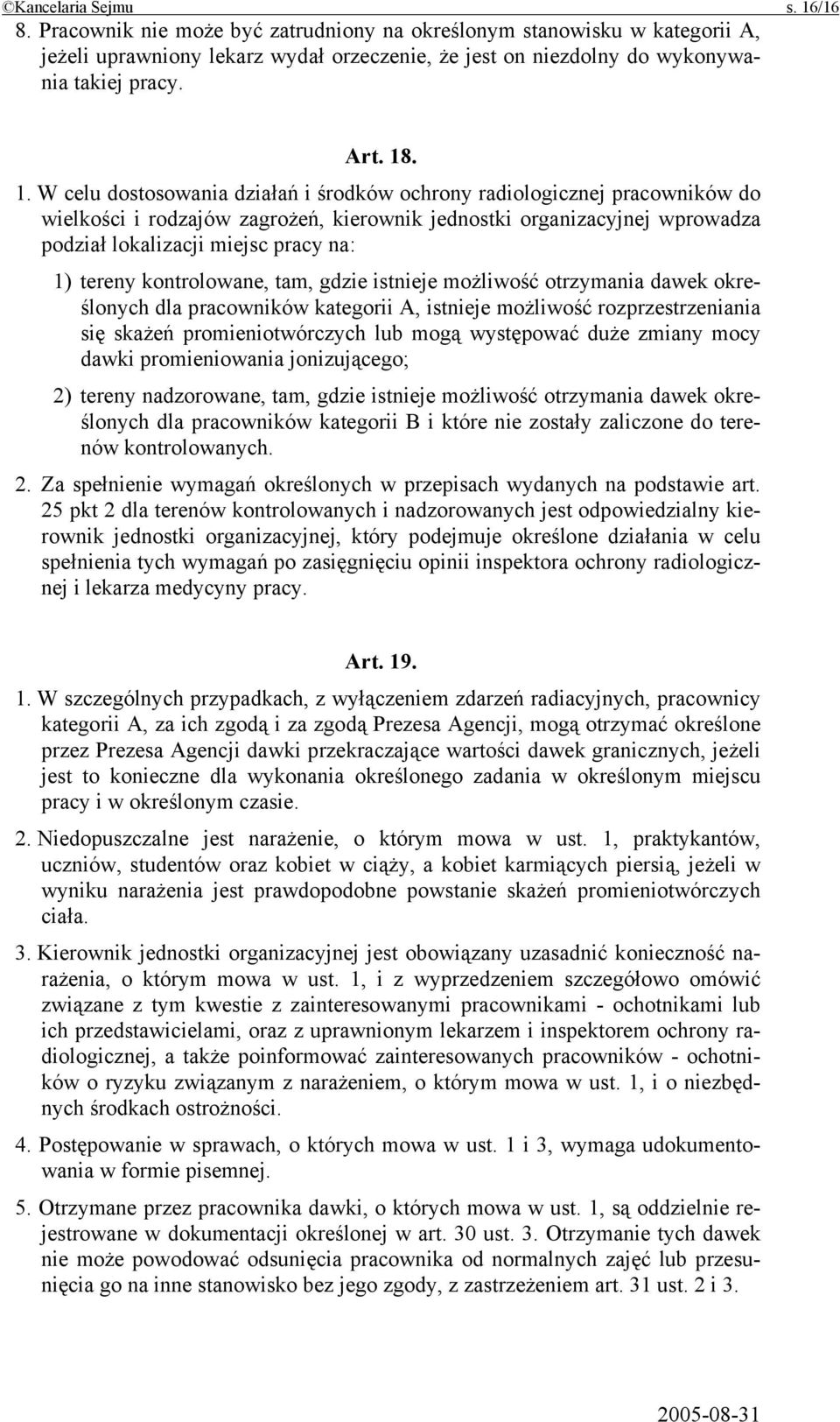 . 1. W celu dostosowania działań i środków ochrony radiologicznej pracowników do wielkości i rodzajów zagrożeń, kierownik jednostki organizacyjnej wprowadza podział lokalizacji miejsc pracy na: 1)