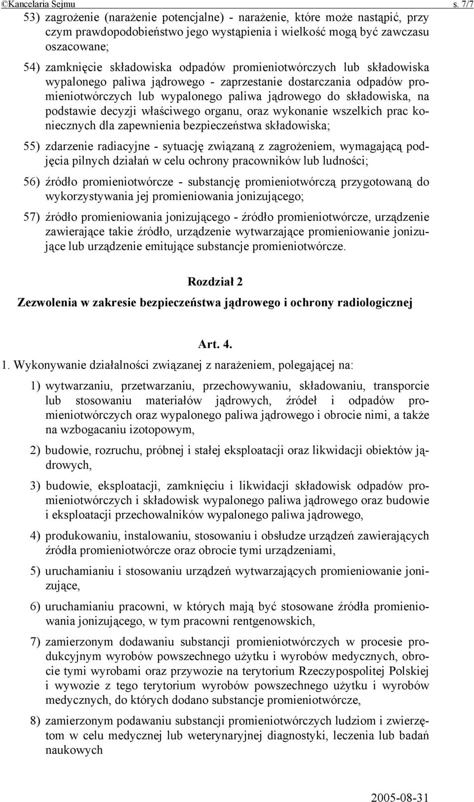 promieniotwórczych lub składowiska wypalonego paliwa jądrowego - zaprzestanie dostarczania odpadów promieniotwórczych lub wypalonego paliwa jądrowego do składowiska, na podstawie decyzji właściwego