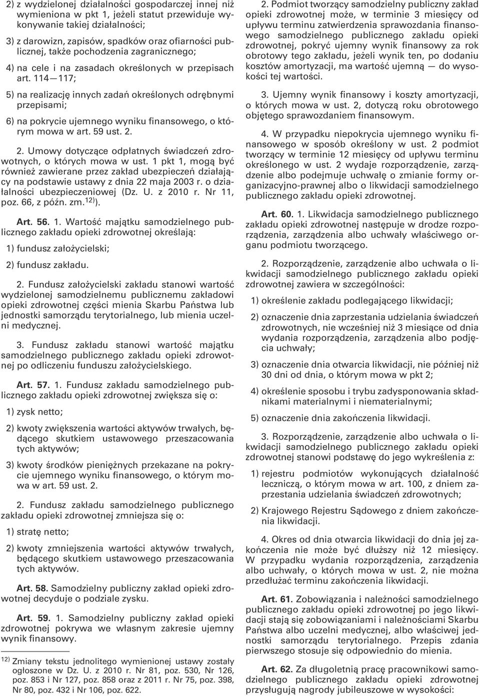 114 117; 5) na realizację innych zadań określonych odrębnymi przepisami; 6) na pokrycie ujemnego wyniku finansowego, o którym mowa w art. 59 ust. 2.