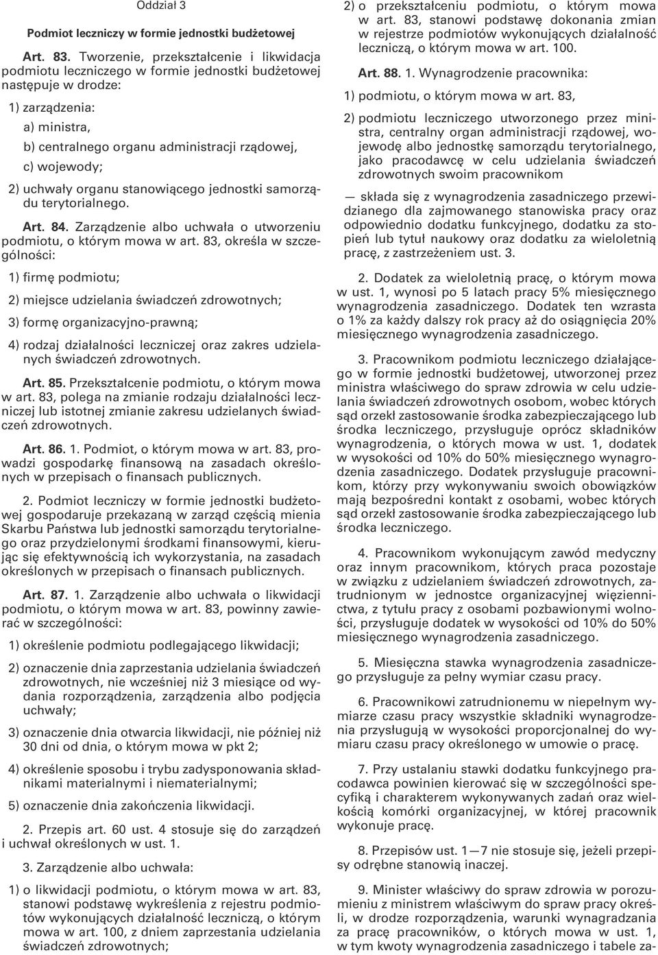 2) uchwały organu stanowiącego jednostki samorządu terytorialnego. Art. 84. Zarządzenie albo uchwała o utworzeniu podmiotu, o którym mowa w art.