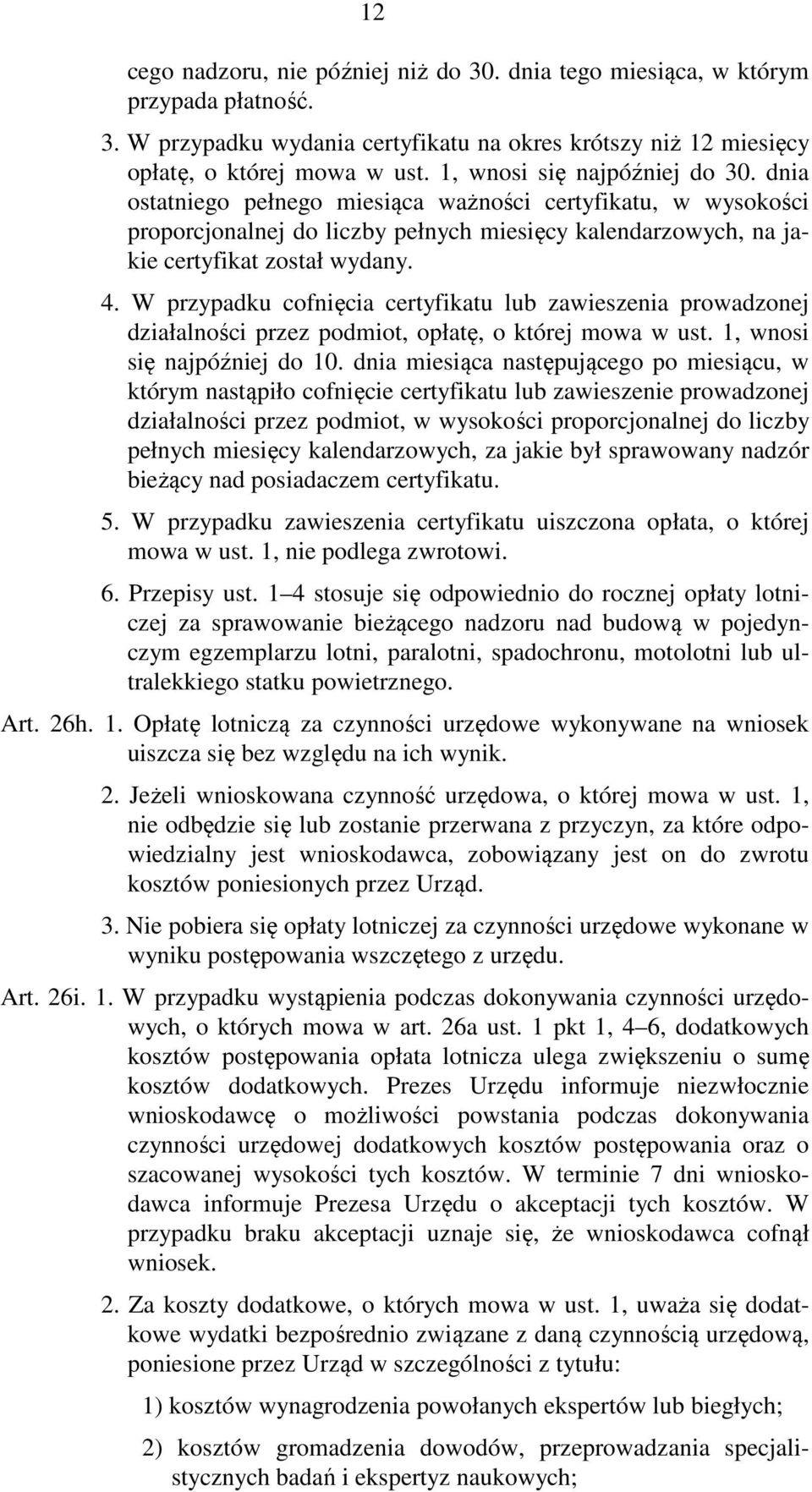 W przypadku cofnięcia certyfikatu lub zawieszenia prowadzonej działalności przez podmiot, opłatę, o której mowa w ust. 1, wnosi się najpóźniej do 10.