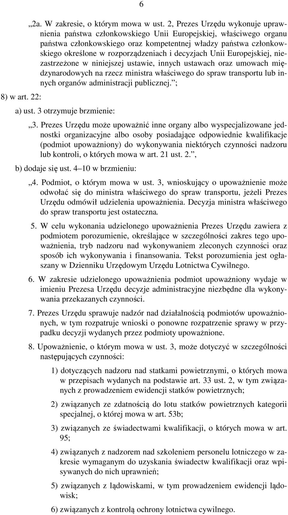 decyzjach Unii Europejskiej, niezastrzeżone w niniejszej ustawie, innych ustawach oraz umowach międzynarodowych na rzecz ministra właściwego do spraw transportu lub innych organów administracji