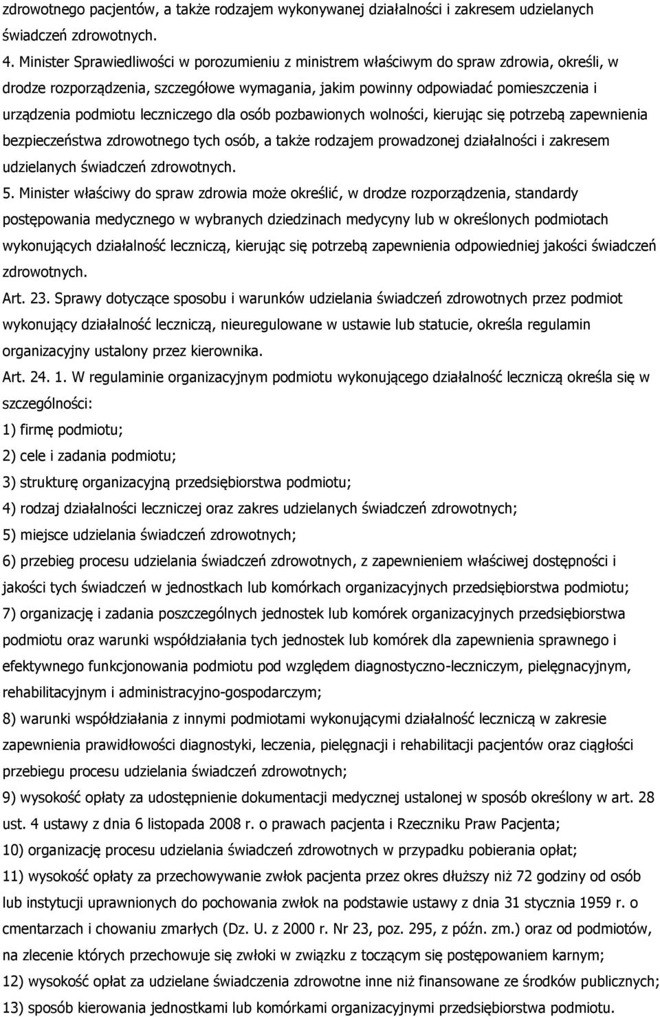 leczniczego dla osób pozbawionych wolności, kierując się potrzebą zapewnienia bezpieczeństwa zdrowotnego tych osób, a także rodzajem prowadzonej działalności i zakresem udzielanych świadczeń