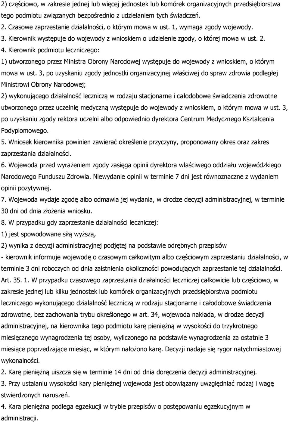 Kierownik podmiotu leczniczego: 1) utworzonego przez Ministra Obrony Narodowej występuje do wojewody z wnioskiem, o którym mowa w ust.