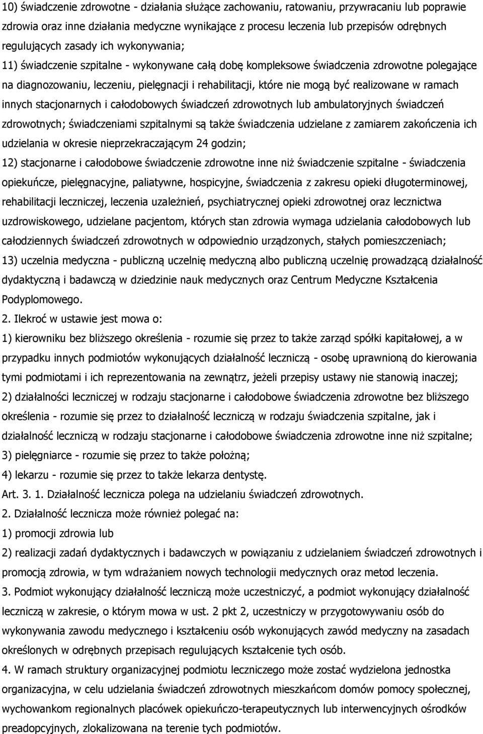 realizowane w ramach innych stacjonarnych i całodobowych świadczeń zdrowotnych lub ambulatoryjnych świadczeń zdrowotnych; świadczeniami szpitalnymi są także świadczenia udzielane z zamiarem