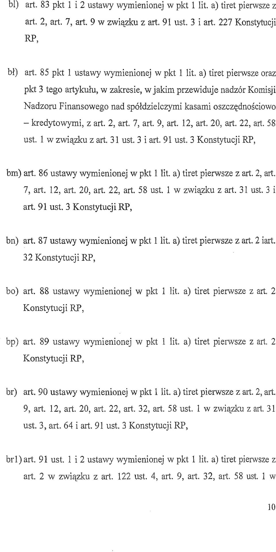 12, art. 20, art. 22, art. 58 ust. l w związku z art. 31 ust. 3 i art. 91 ust. 3 Konstytucji RP, bm) art. 86 ustawy wymienionej w pkt l lit. a) tiret pierwsze z art. 2, art. 7, art. 12, mt. 20, art. 22, art. 58 ust. l w związku z art. 31 ust. 3 i art. 91 ust. 3 Konstytucji RP, bn) art.