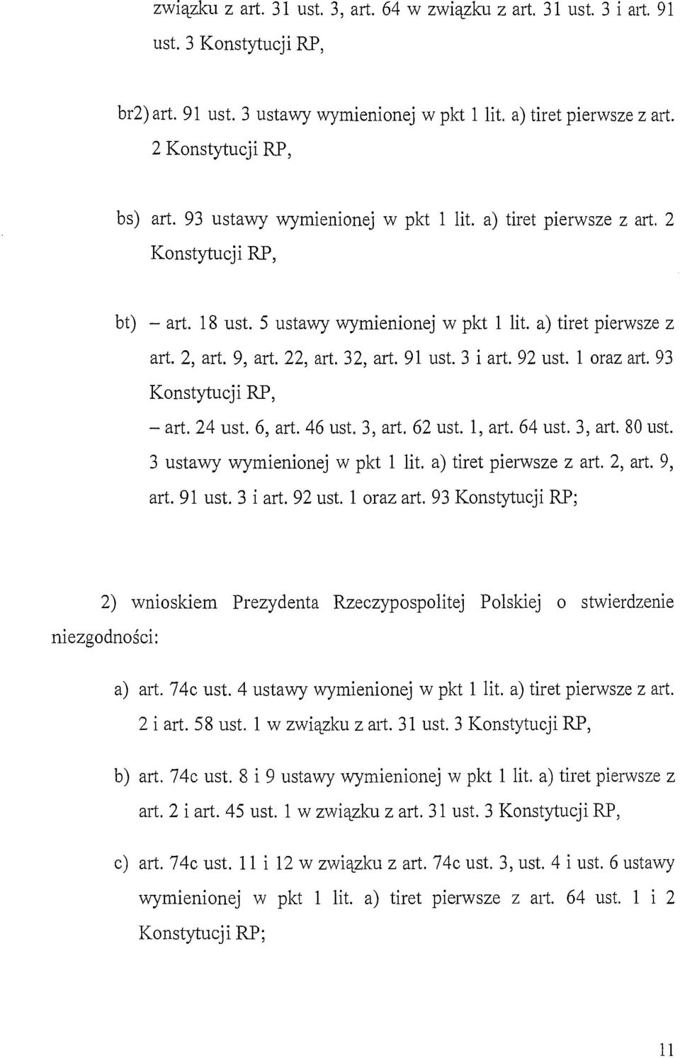 3 i art. 92 ust. l oraz art. 93 Konstytucji RP, - art. 24 ust. 6, art. 46 ust. 3, art. 62 ust. l, art. 64 ust. 3, art. 80 ust. 3 ustawy wymienionej w pkt l lit. a) tiret pierwsze z art. 2, art.