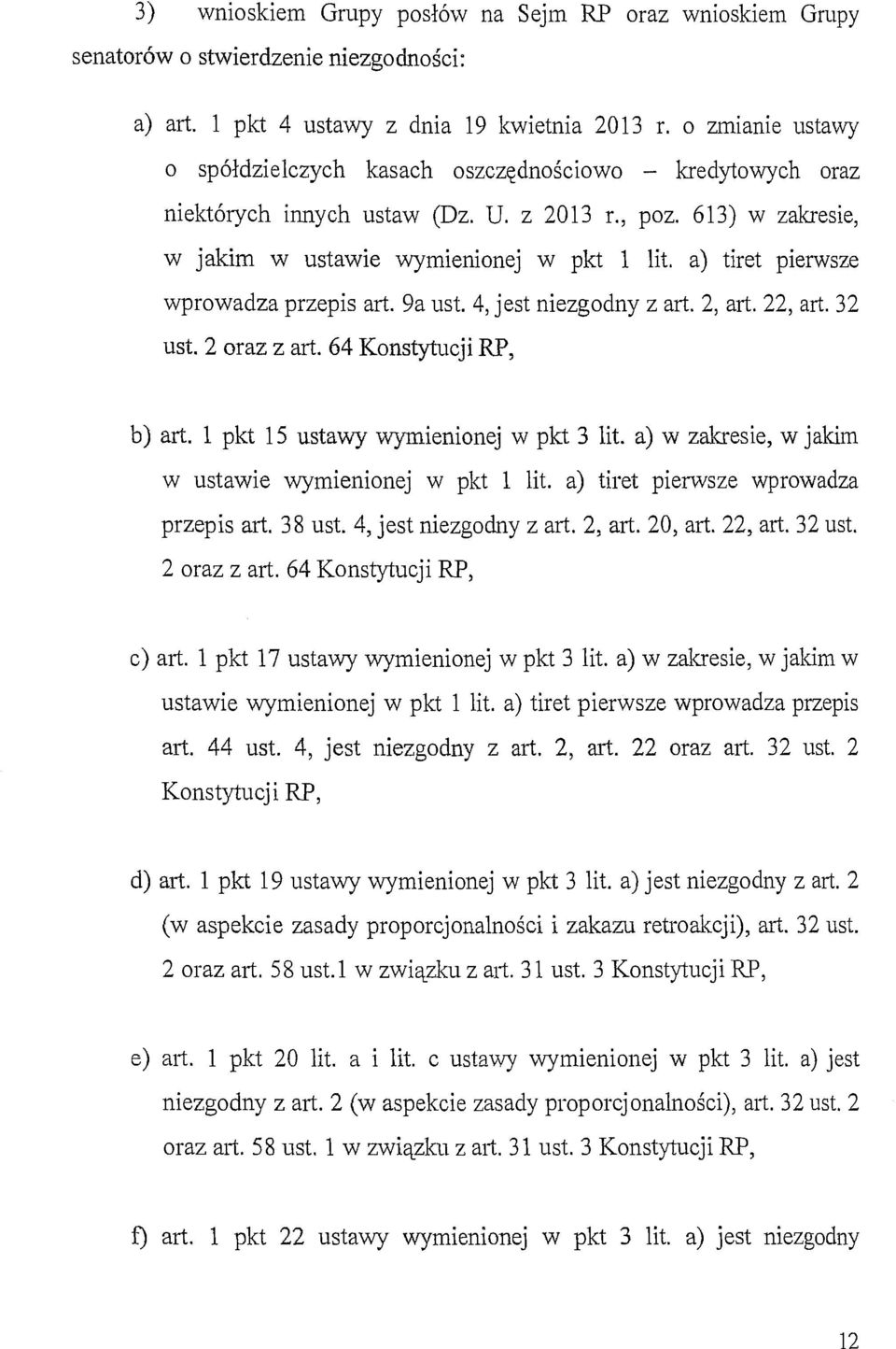 a) tiret pierwsze wprowadza przepis art. 9a ust. 4, jest niezgodny z art. 2, art. 22, art. 32 ust. 2 oraz z art. 64 Konstytucji RP, b) art. l pkt 15 ustawy wymienionej w pkt 3 lit.