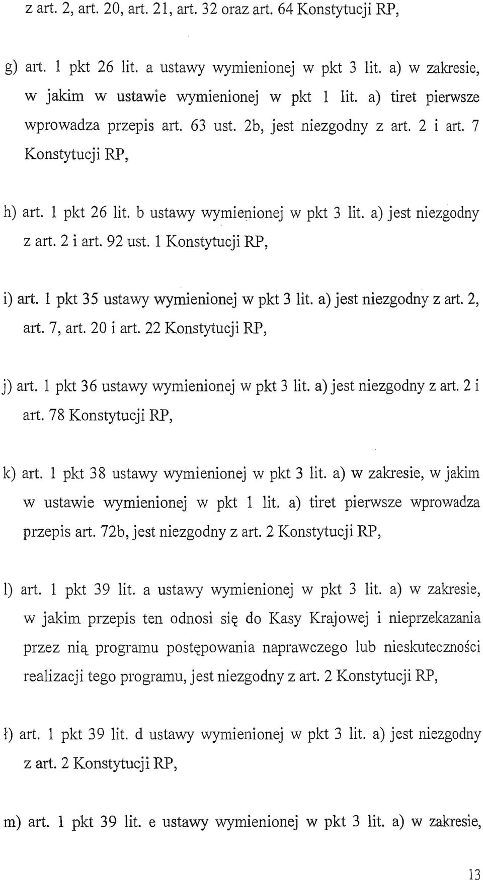 l Konstytucji RP, i) art. l pkt 35 ustawy wymienionej w pkt 3 lit. a) jest niezgodny z art. 2, art. 7, art. 20 i art. 22 Konstytucji RP, j) mi. l pkt 36 ustawy wymienionej w pkt 3 lit.