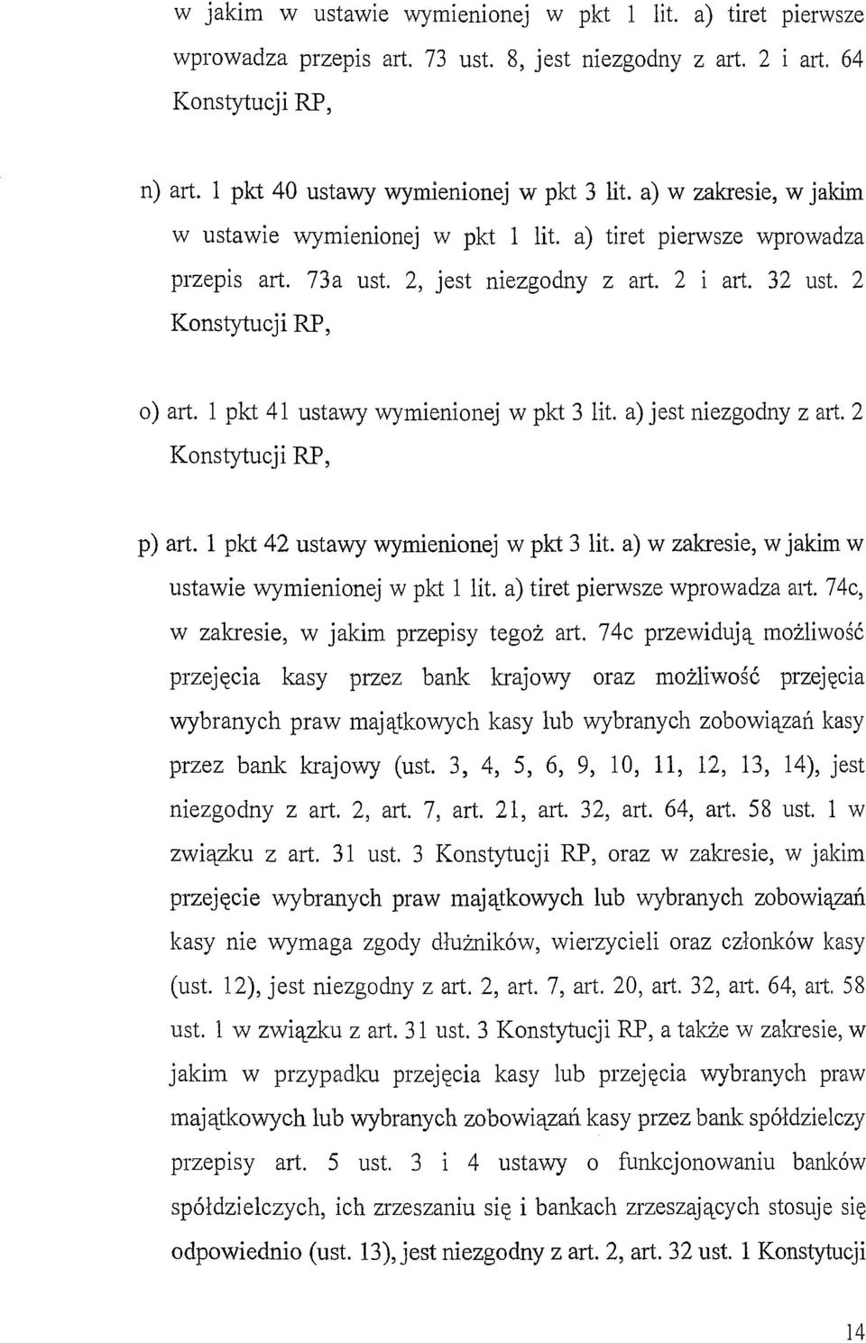 l pkt 41 ustawy wymienionej w pkt 3 lit. a) jest niezgodny z art. 2 Konstytucji RP, p) art. l pkt 42 ustawy wymienionej w pkt 3 lit. a) w zakresie, w jakim w ustawie wymienionej w pkt l lit.