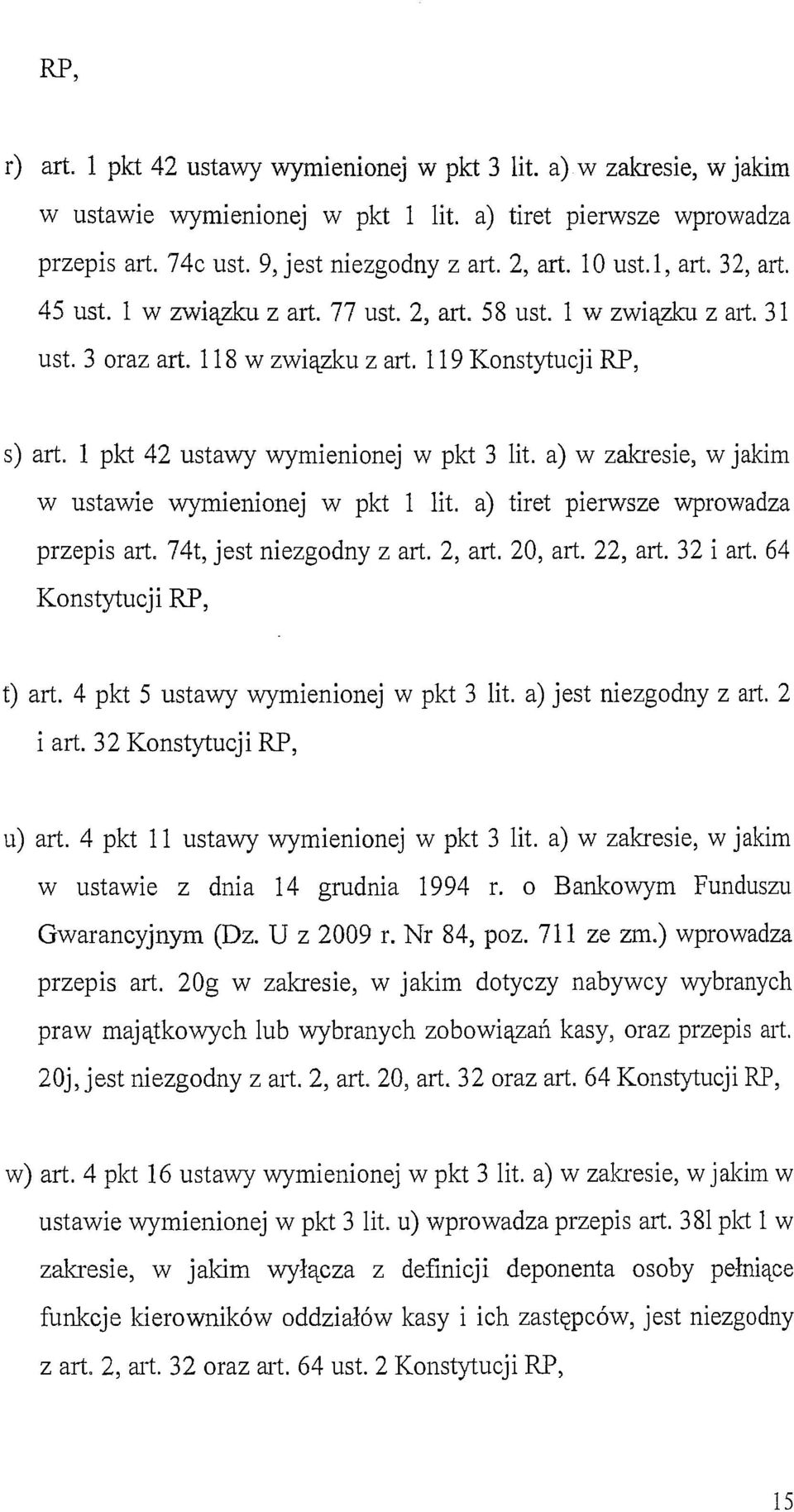 l pkt 42 ustawy wymienionej w pkt 3 lit. a) w zakresie, w jakim w ustawie wymienionej w pkt l lit. a) tiret pierwsze wprowadza przepis art. 74t, jest niezgodny z art. 2, art. 20, art. 22, art.