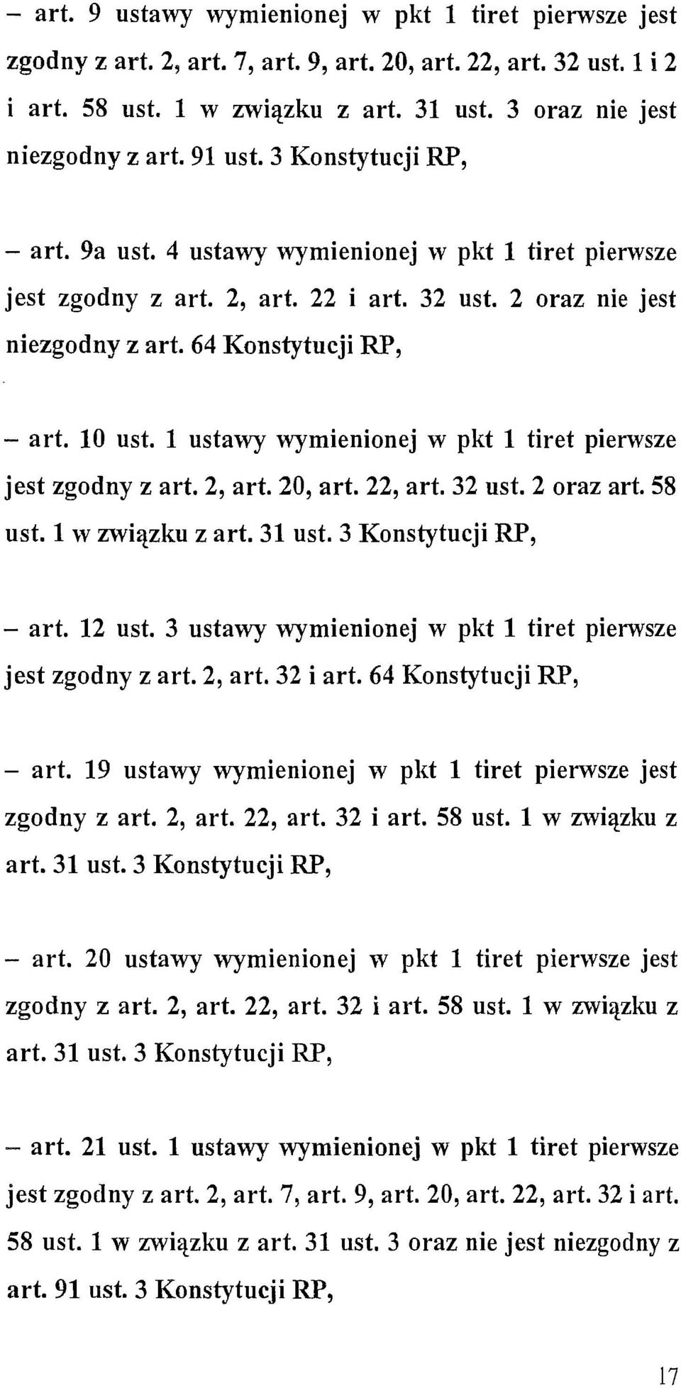 l ustawy wymienionej w pkt l tiret pierwsze jest zgodny z art. 2, art. 20, art. 22, art. 32 ust. 2 oraz art. 58 ust. l w związku z art. 31 ust. 3 Konstytucji RP, - art. 12 ust.