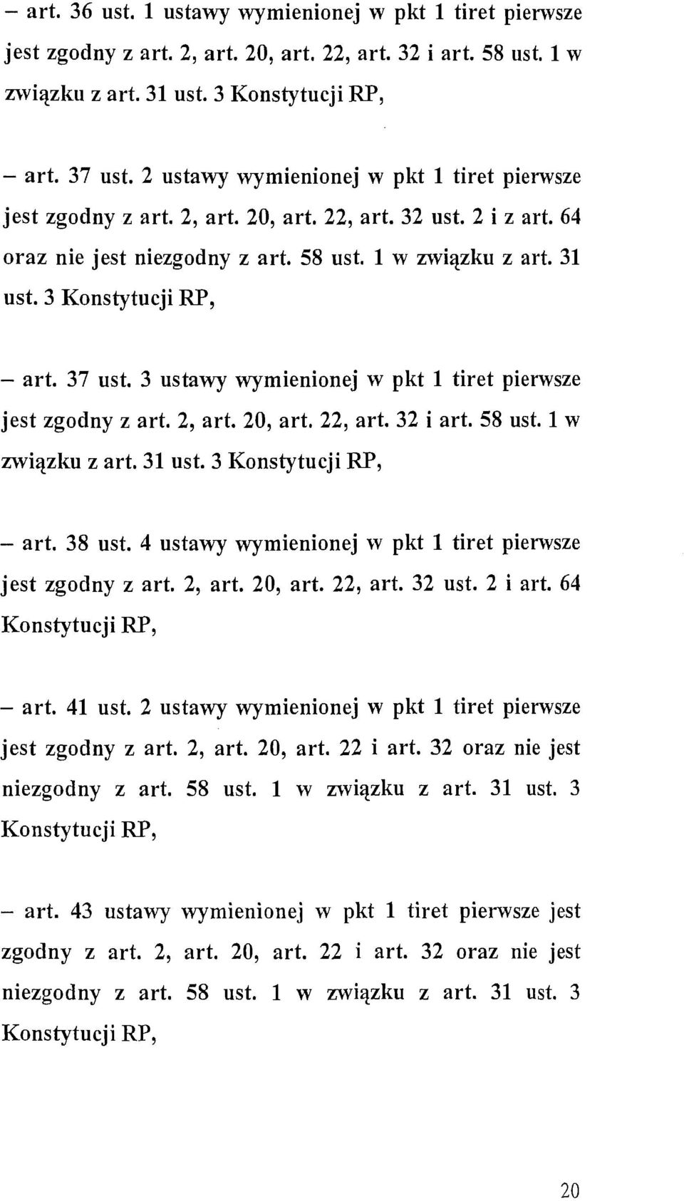 3 Konstytucji RP, - art. 37 ust. 3 ustawy wymienionej w pkt l tiret pierwsze jest zgodny z art. 2, art. 20, art. 22, art. 32 i art. 58 ust. l w związku z art. 31 ust. 3 Konstytucji RP, - art. 38 ust.