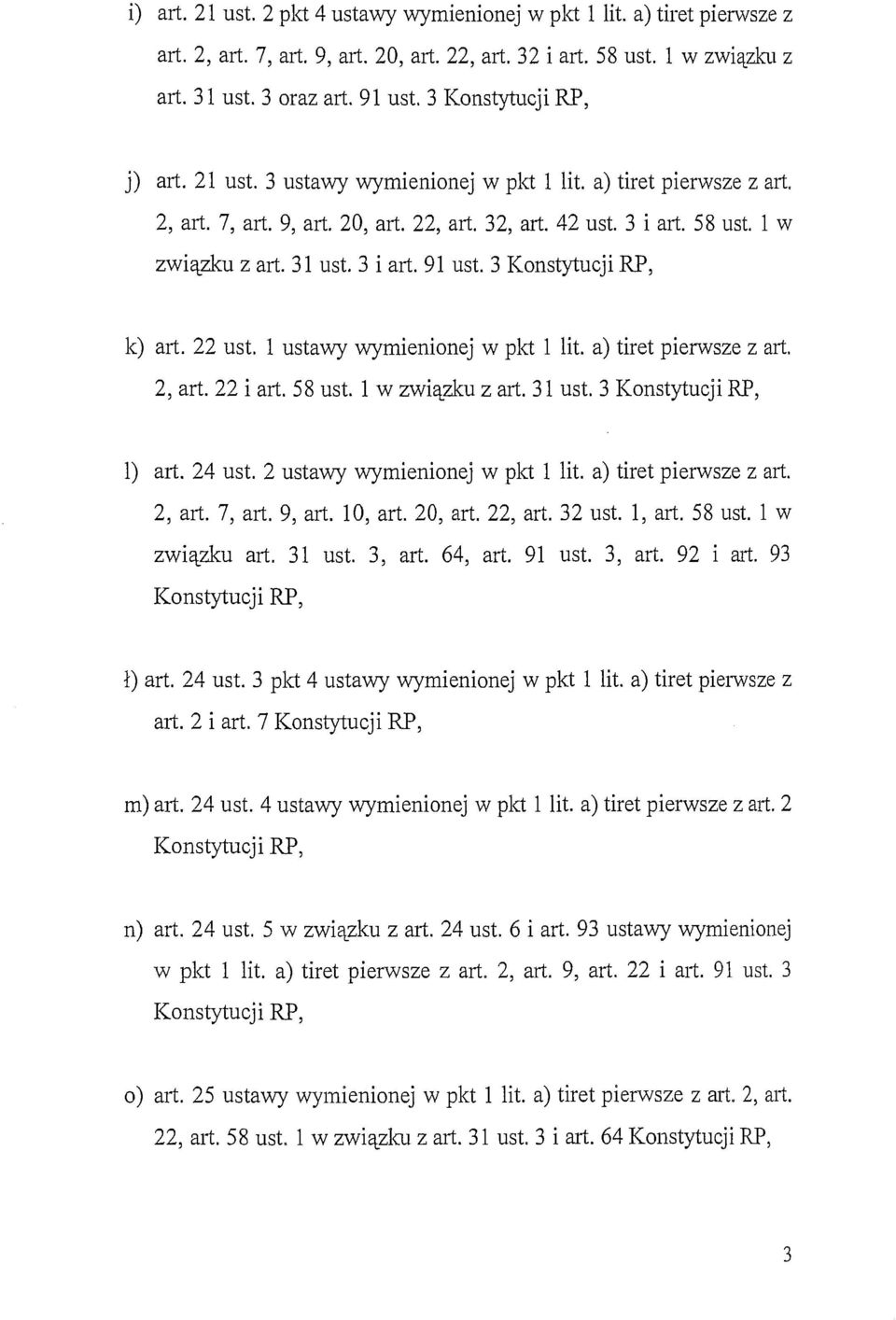 3 i art. 91 ust. 3 Konstytucji RP, k) art. 22 ust. l ustawy wymienionej w pkt l lit. a) tiret pierwsze z art. 2, art. 22 i art. 58 ust. l w związku z art. 31 ust. 3 Konstytucji RP, l) art. 24 ust.