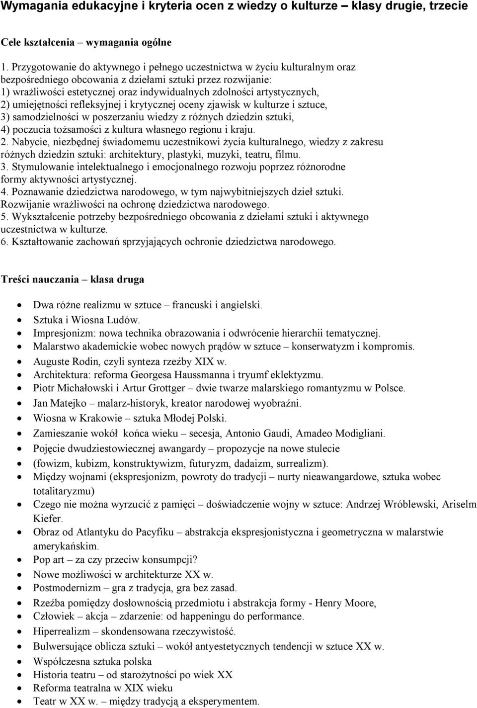 artystycznych, 2) umiejętności refleksyjnej i krytycznej oceny zjawisk w kulturze i sztuce, 3) samodzielności w poszerzaniu wiedzy z różnych dziedzin sztuki, 4) poczucia tożsamości z kultura własnego