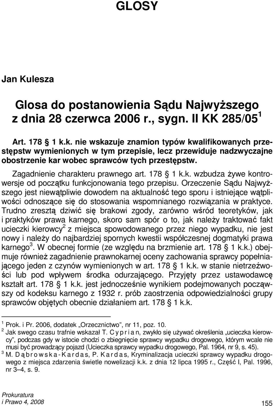 Zagadnienie charakteru prawnego art. 178 1 k.k. wzbudza Ŝywe kontrowersje od początku funkcjonowania tego przepisu.