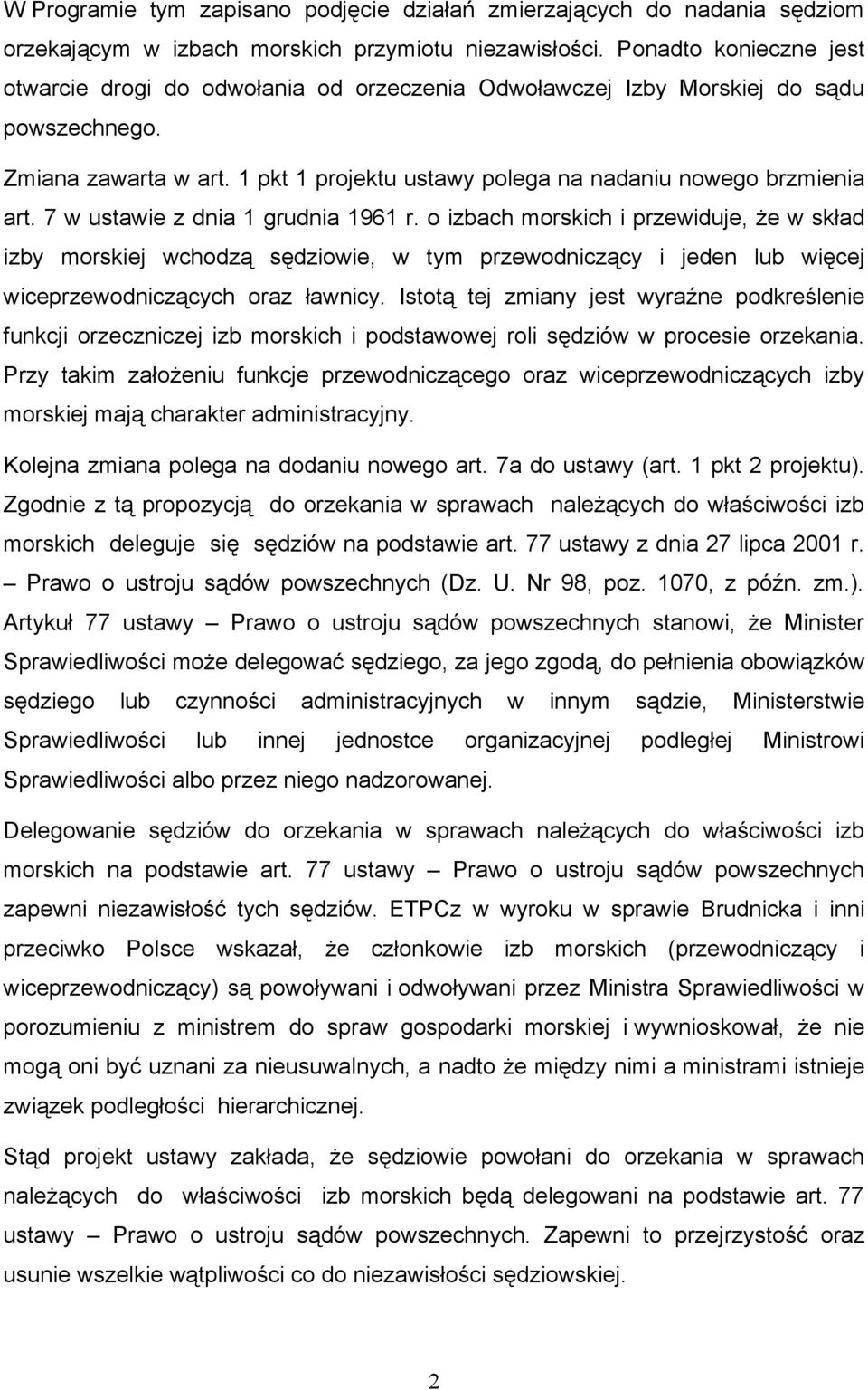 7 w ustawie z dnia 1 grudnia 1961 r. o izbach morskich i przewiduje, że w skład izby morskiej wchodzą sędziowie, w tym przewodniczący i jeden lub więcej wiceprzewodniczących oraz ławnicy.