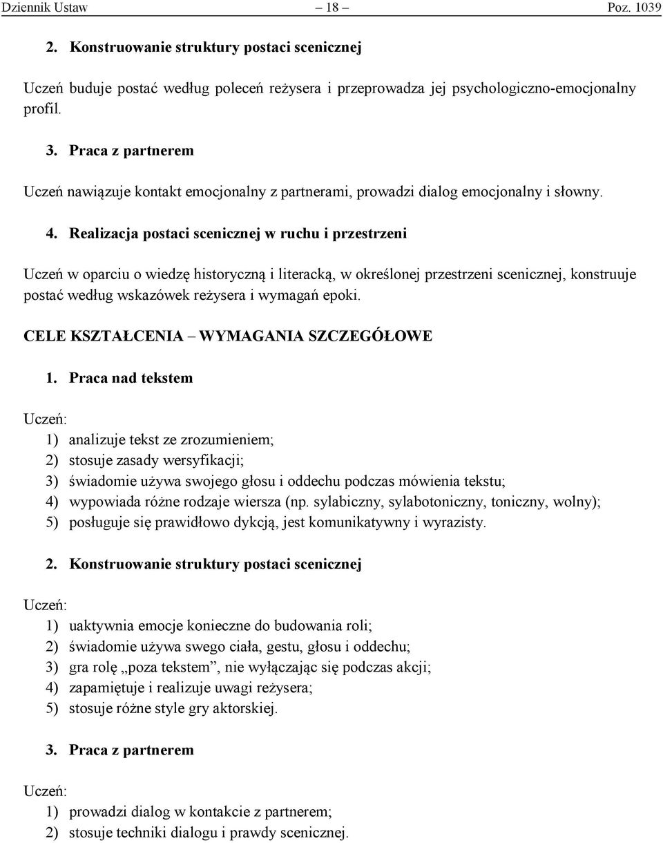 Realizacja postaci scenicznej w ruchu i przestrzeni Uczeń w oparciu o wiedzę historyczną i literacką, w określonej przestrzeni scenicznej, konstruuje postać według wskazówek reżysera i wymagań epoki.