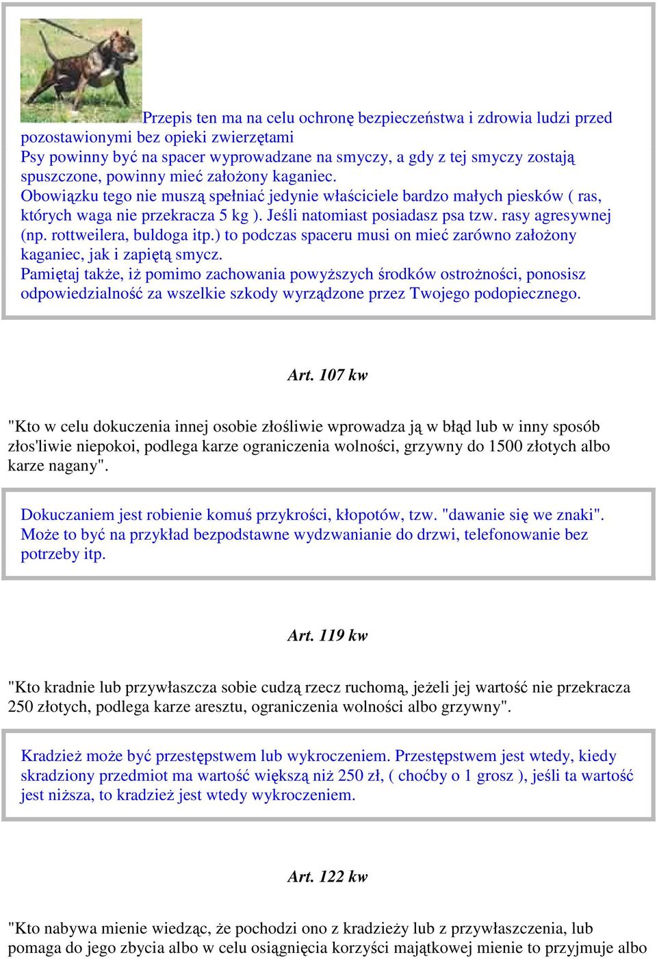 rasy agresywnej (np. rottweilera, buldoga itp.) to podczas spaceru musi on mieć zarówno założony kaganiec, jak i zapiętą smycz.