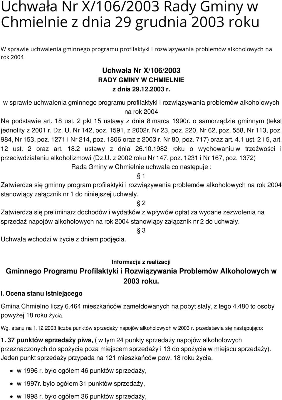 2 pkt 15 ustawy z dnia 8 marca 1990r. o samorządzie gminnym (tekst jednolity z 2001 r. Dz. U. Nr 142, poz. 1591, z 2002r. Nr 23, poz. 220, Nr 62, poz. 558, Nr 113, poz. 984, Nr 153, poz.