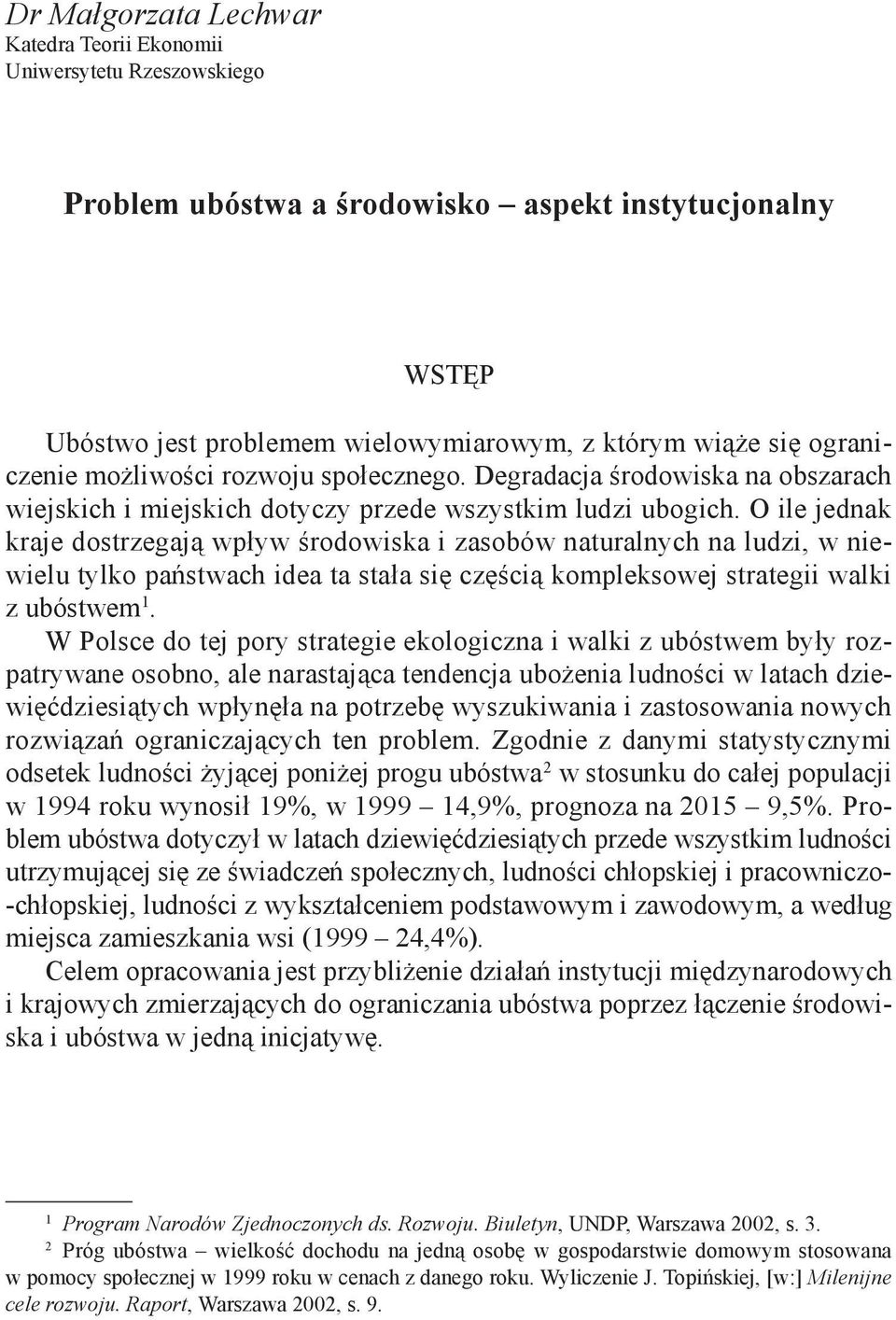 O ile jednak kraje dostrzegają wpływ środowiska i zasobów naturalnych na ludzi, w niewielu tylko państwach idea ta stała się częścią kompleksowej strategii walki z ubóstwem 1.