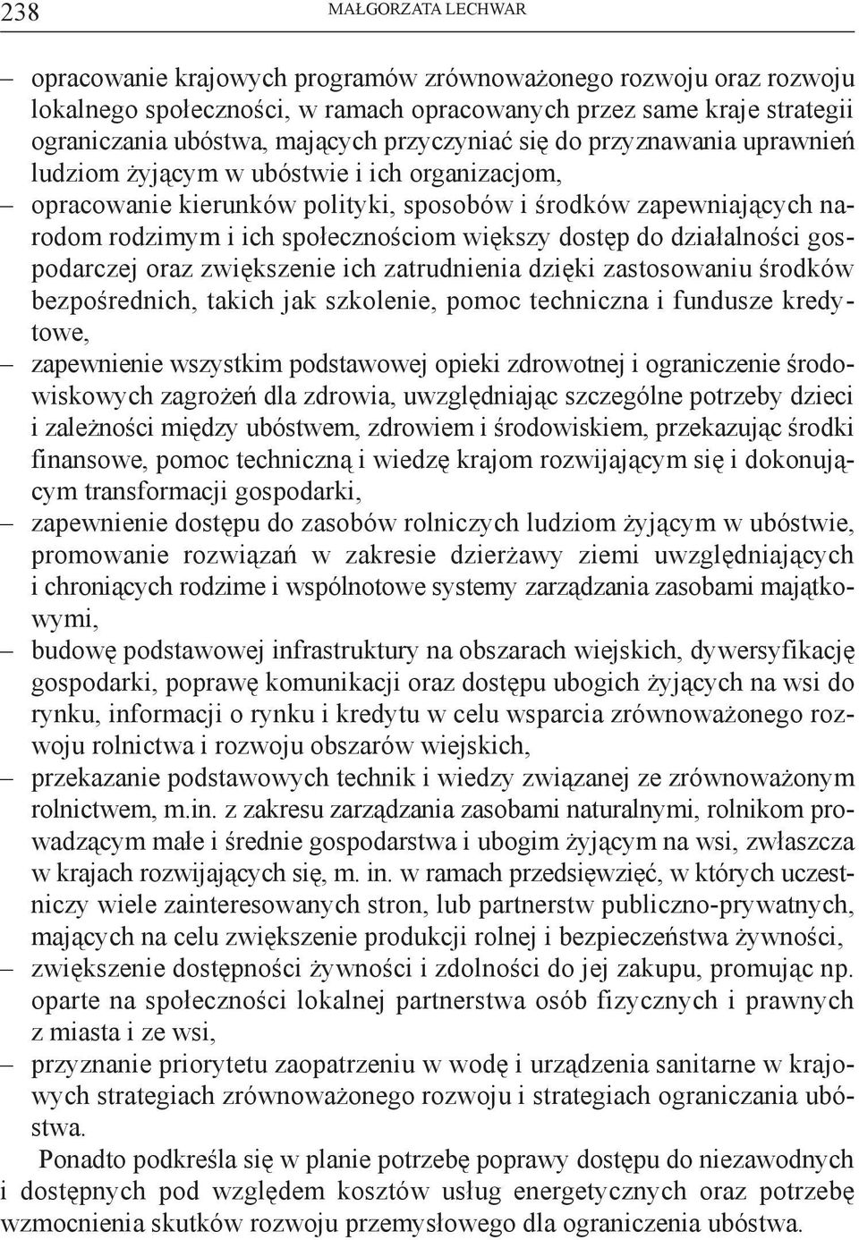 większy dostęp do działalności gospodarczej oraz zwiększenie ich zatrudnienia dzięki zastosowaniu środków bezpośrednich, takich jak szkolenie, pomoc techniczna i fundusze kredytowe, zapewnienie