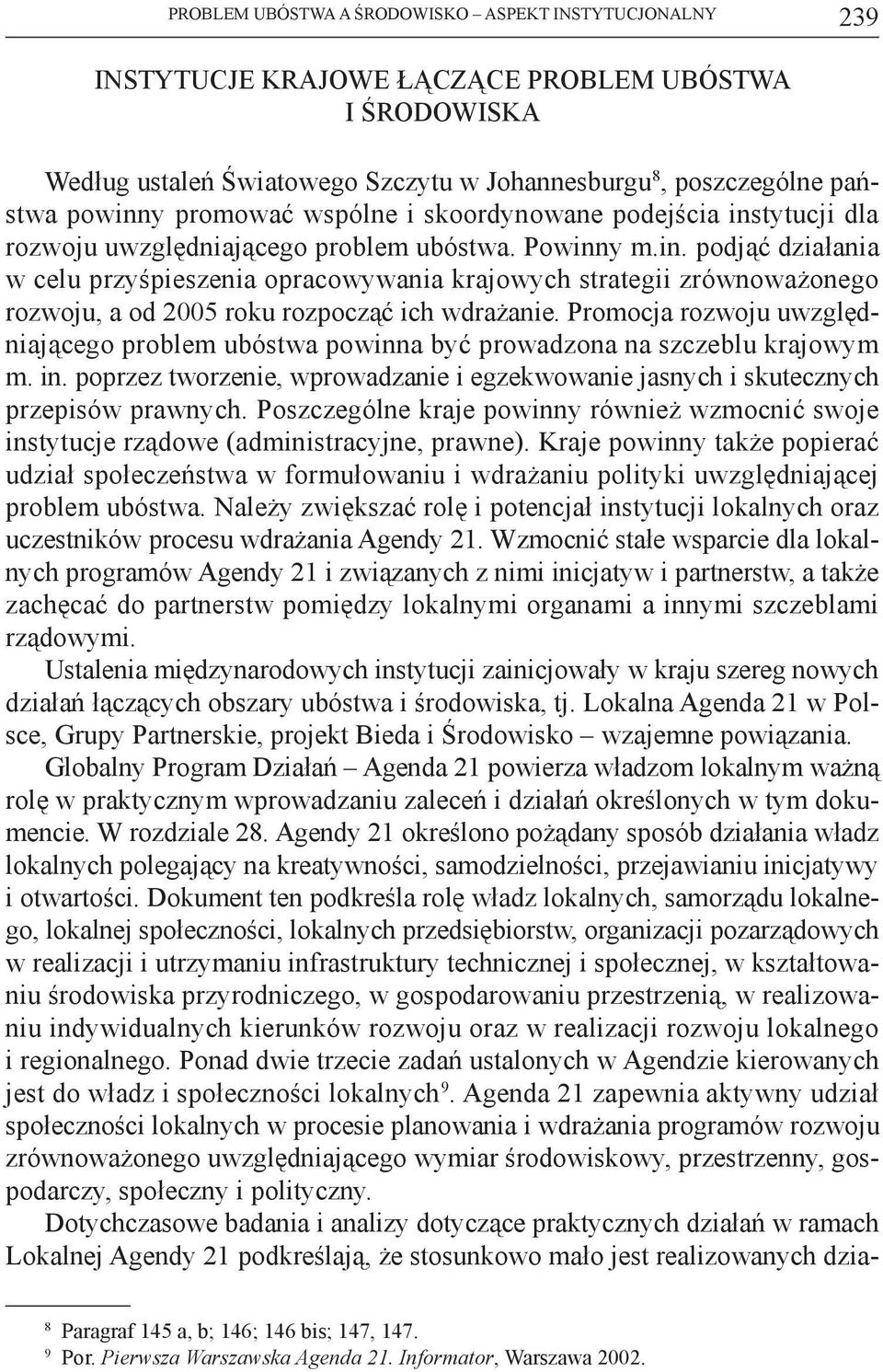 Promocja rozwoju uwzględniającego problem ubóstwa powinna być prowadzona na szczeblu krajowym m. in. poprzez tworzenie, wprowadzanie i egzekwowanie jasnych i skutecznych przepisów prawnych.