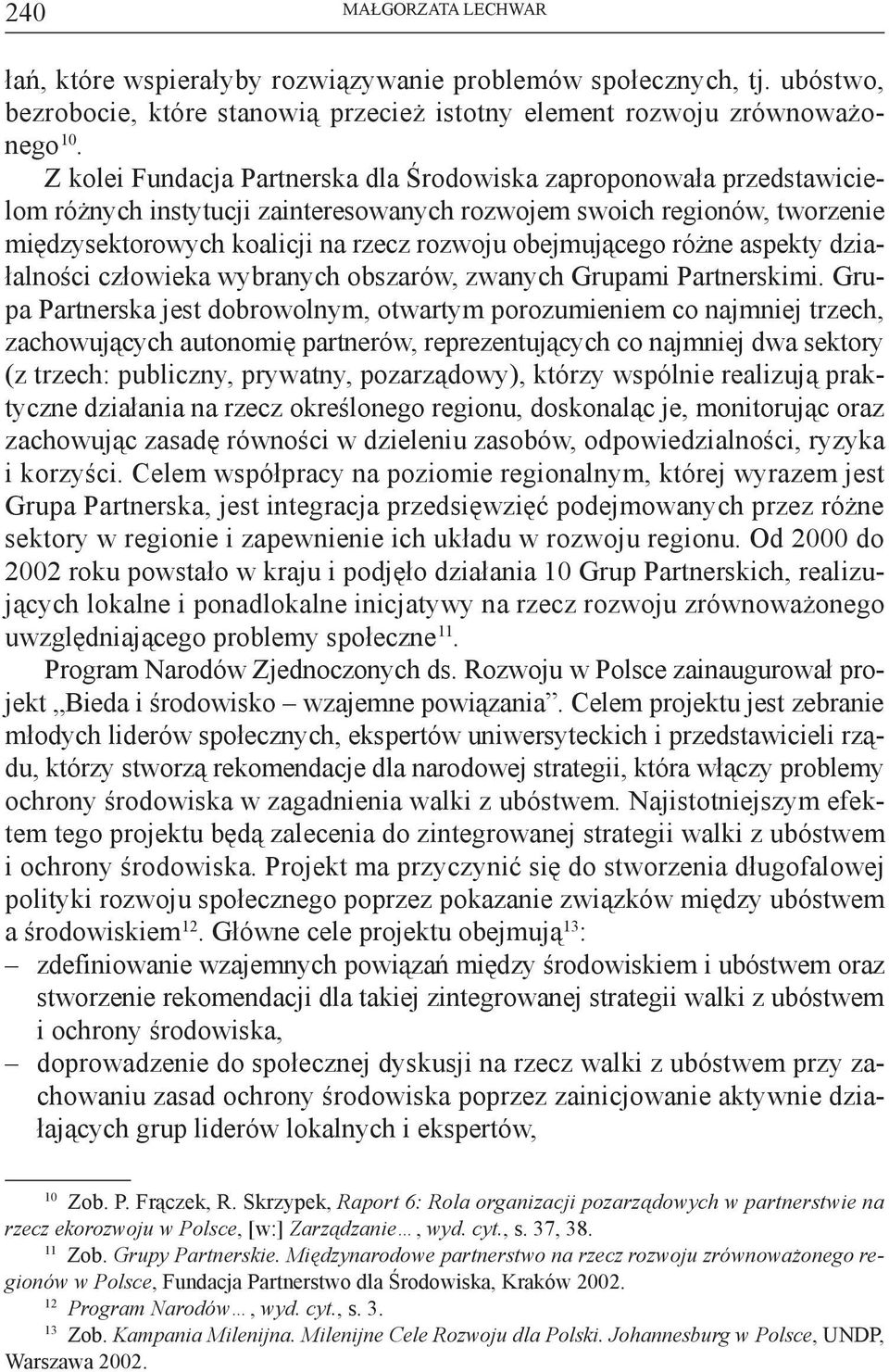 obejmującego różne aspekty działalności człowieka wybranych obszarów, zwanych Grupami Partnerskimi.