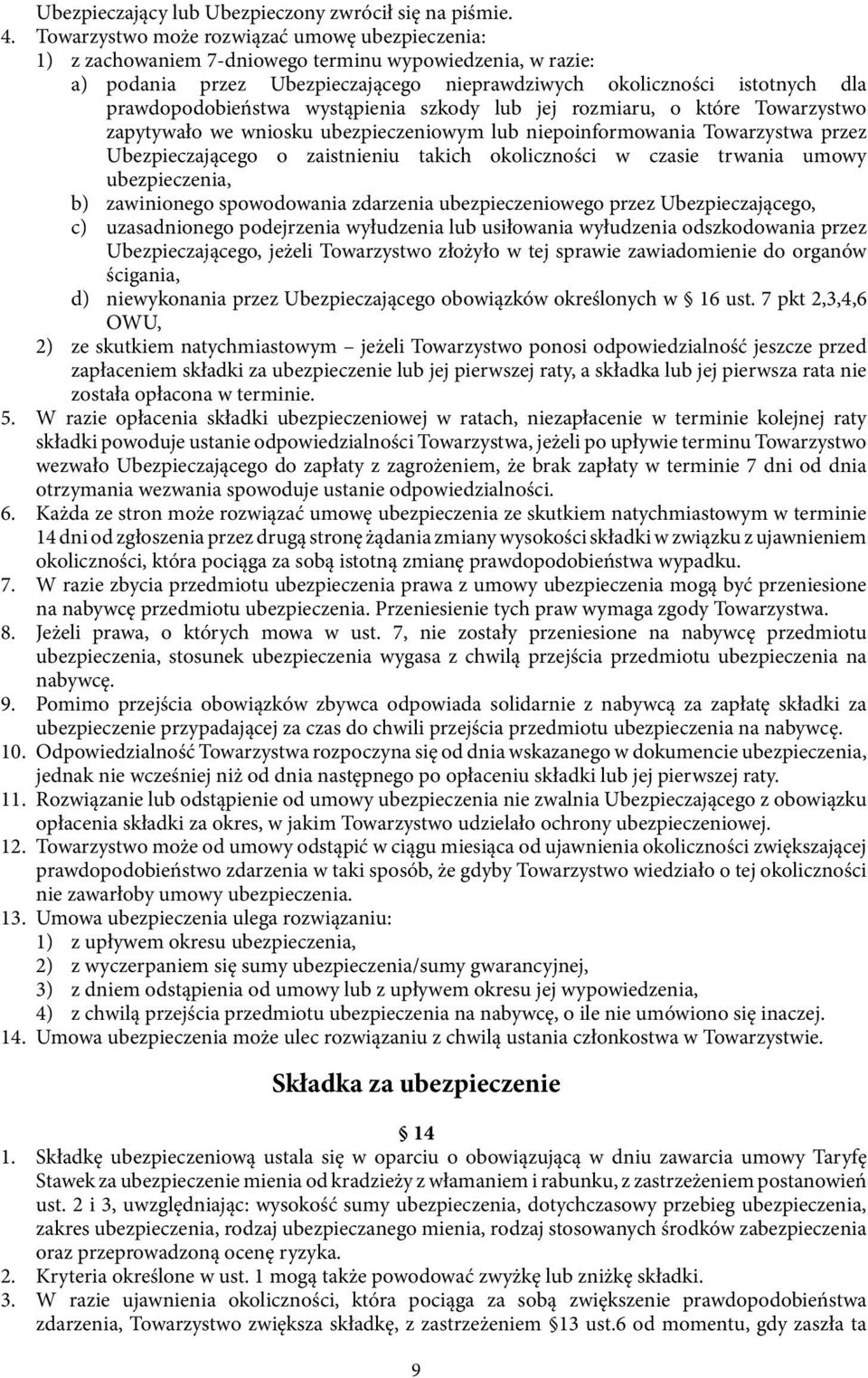 prawdopodobieństwa wystąpienia szkody lub jej rozmiaru, o które Towarzystwo zapytywało we wniosku ubezpieczeniowym lub niepoinformowania Towarzystwa przez Ubezpieczającego o zaistnieniu takich