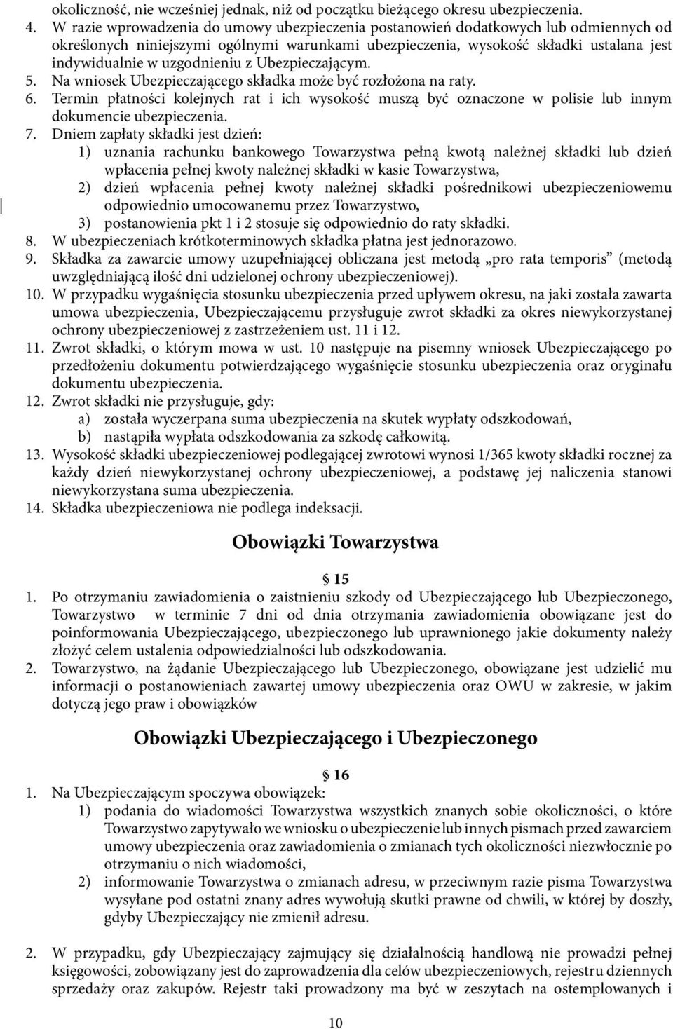 uzgodnieniu z Ubezpieczającym. 5. Na wniosek Ubezpieczającego składka może być rozłożona na raty. 6.