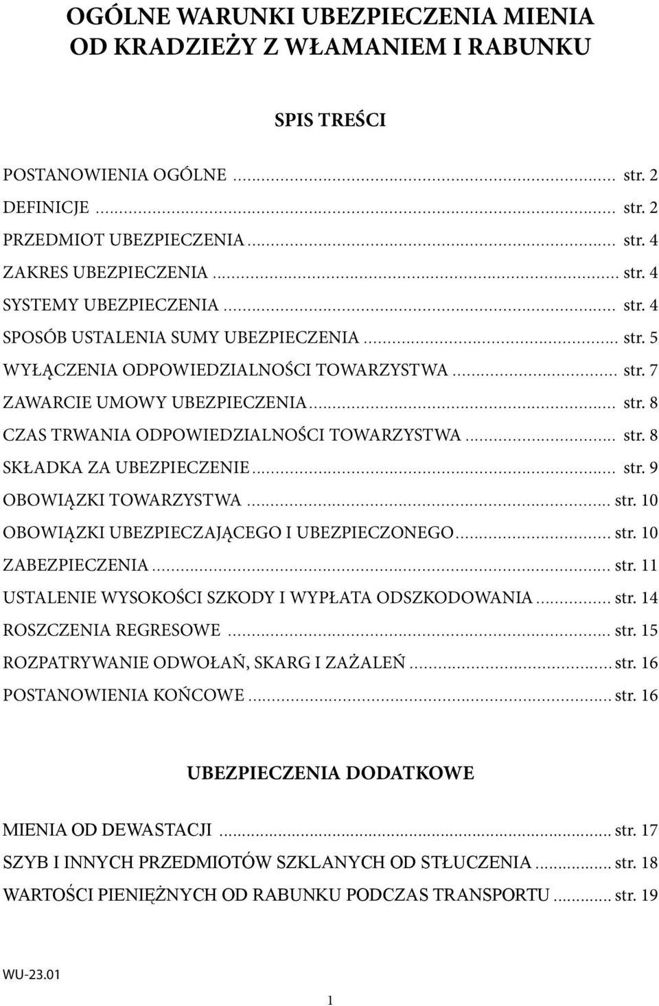 .. str. 9 OBOWIĄZKI TOWARZYSTWA... str. 10 OBOWIĄZKI UBEZPIECZAJĄCEGO I UBEZPIECZONEGO... str. 10 ZABEZPIECZENIA... str. 11 USTALENIE WYSOKOŚCI SZKODY I WYPŁATA ODSZKODOWANIA... str. 14 ROSZCZENIA REGRESOWE.