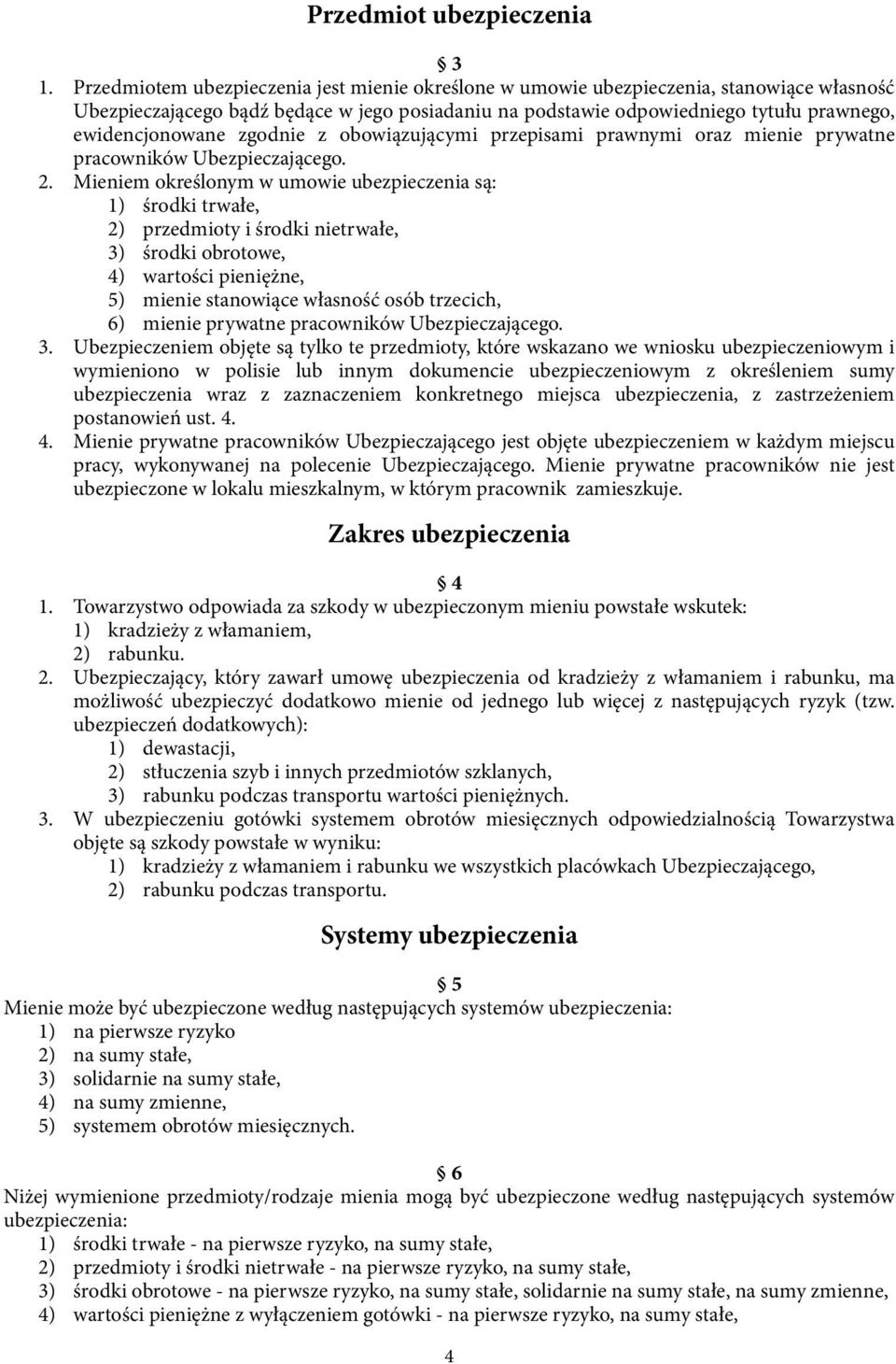 zgodnie z obowiązującymi przepisami prawnymi oraz mienie prywatne pracowników Ubezpieczającego. 2.