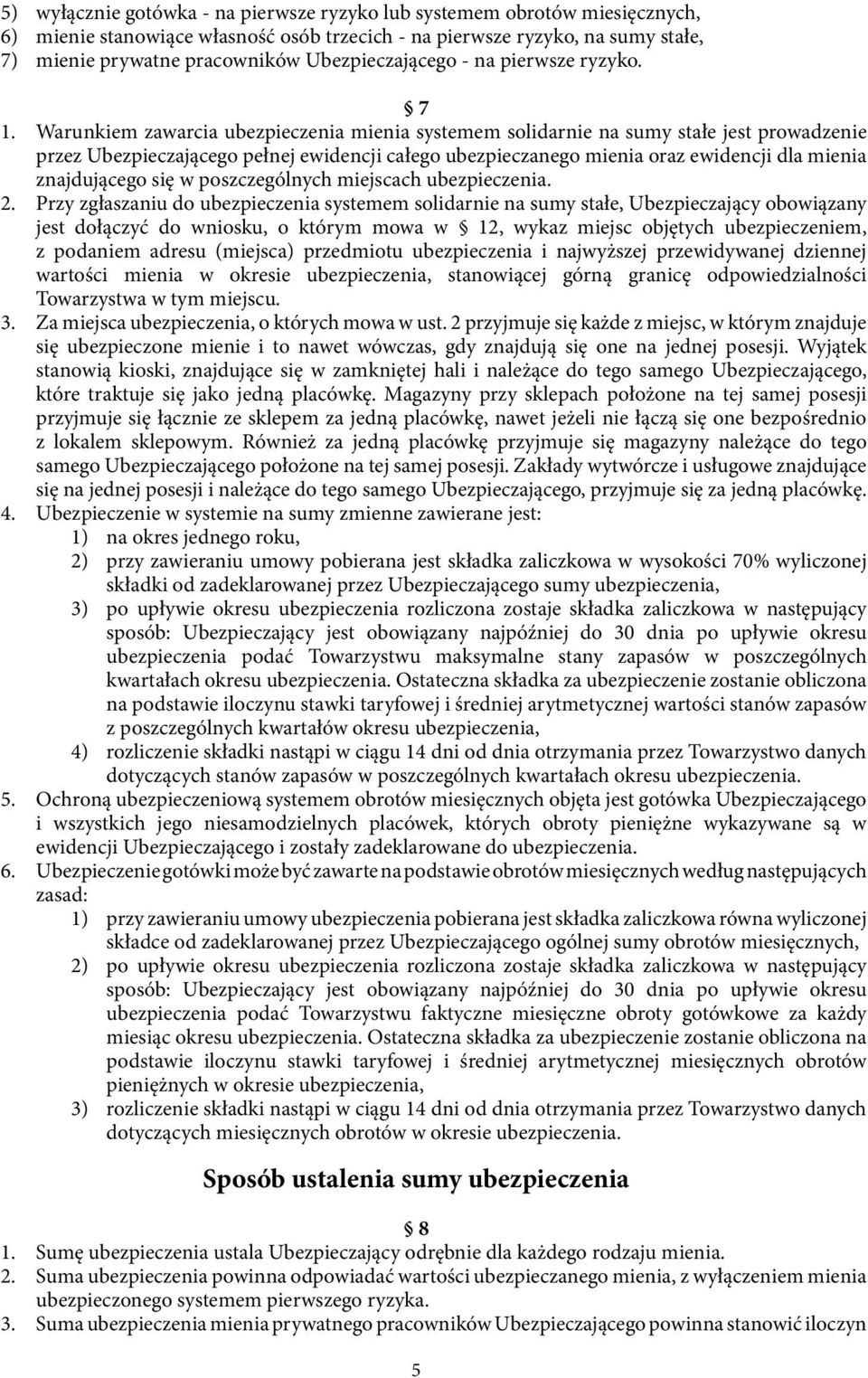 Warunkiem zawarcia ubezpieczenia mienia systemem solidarnie na sumy stałe jest prowadzenie przez Ubezpieczającego pełnej ewidencji całego ubezpieczanego mienia oraz ewidencji dla mienia znajdującego