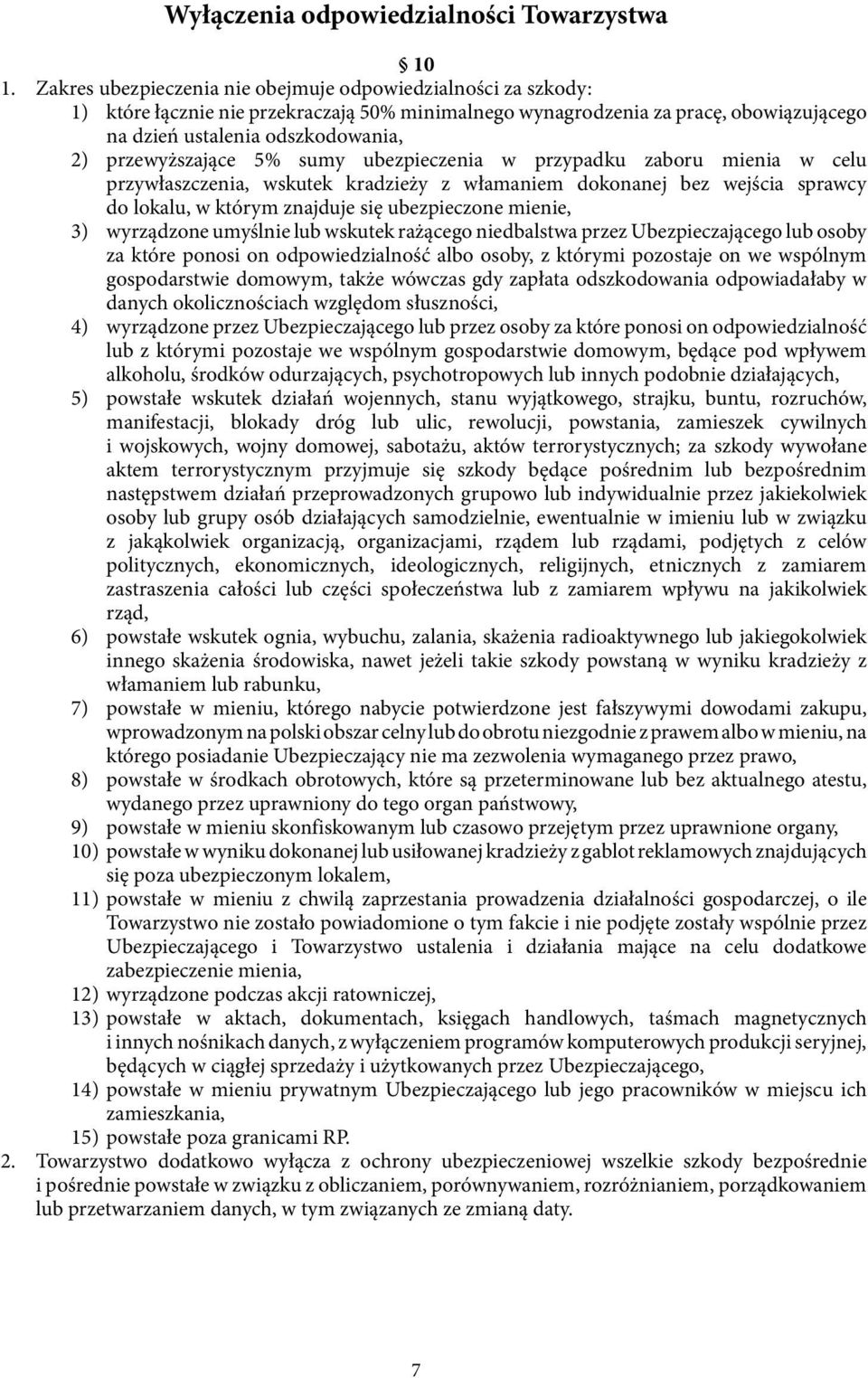 przewyższające 5% sumy ubezpieczenia w przypadku zaboru mienia w celu przywłaszczenia, wskutek kradzieży z włamaniem dokonanej bez wejścia sprawcy do lokalu, w którym znajduje się ubezpieczone