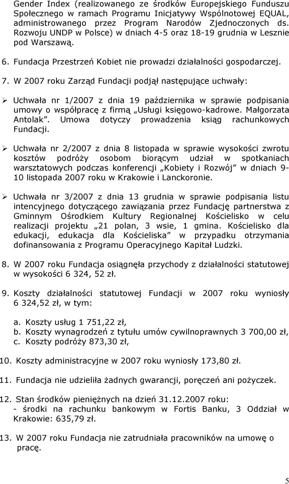 W 2007 roku Zarząd Fundacji podjął następujące uchwały: Uchwała nr 1/2007 z dnia 19 października w sprawie podpisania umowy o współpracę z firmą Usługi księgowo-kadrowe. Małgorzata Antolak.