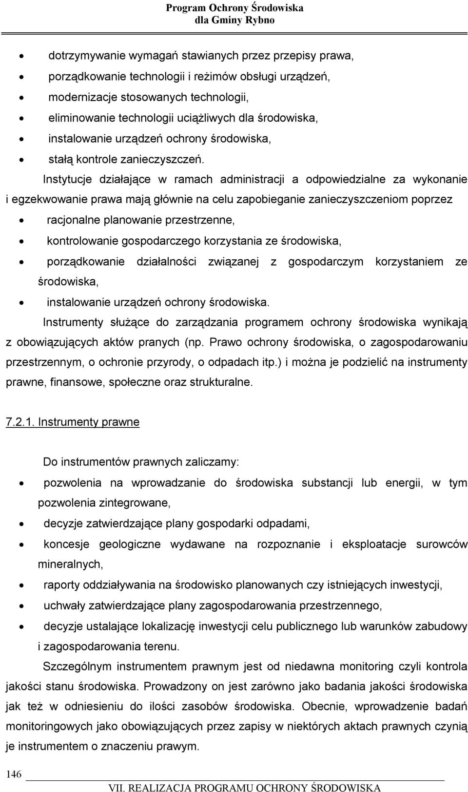 Instytucje działające w ramach administracji a odpowiedzialne za wykonanie i egzekwowanie prawa mają głównie na celu zapobieganie zanieczyszczeniom poprzez racjonalne planowanie przestrzenne,