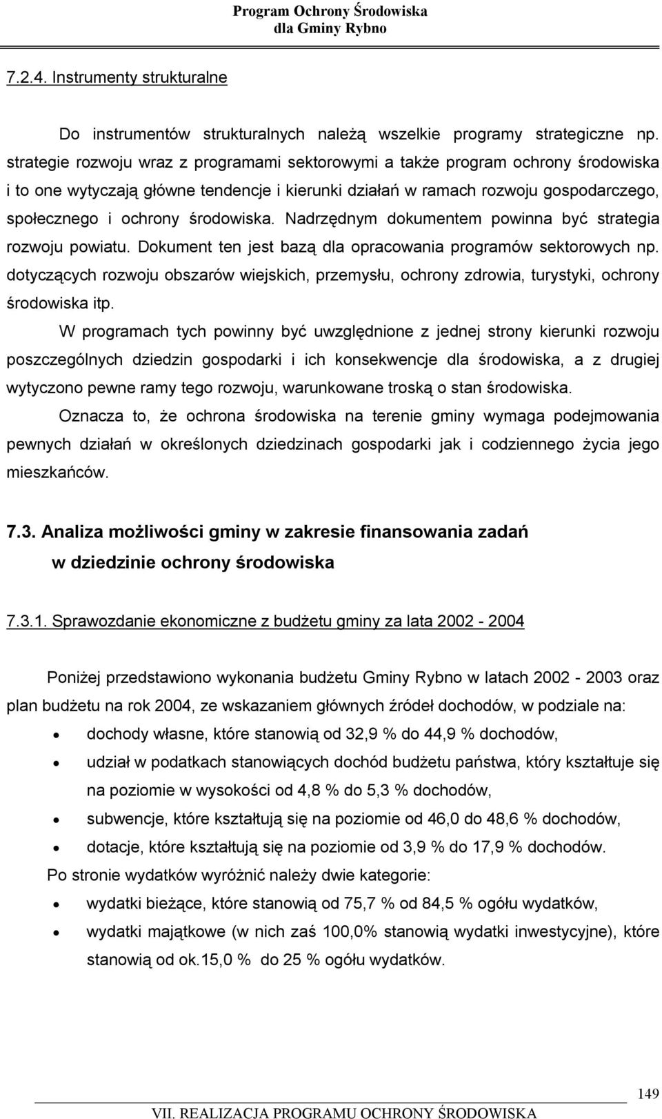 środowiska. Nadrzędnym dokumentem powinna być strategia rozwoju powiatu. Dokument ten jest bazą dla opracowania programów sektorowych np.