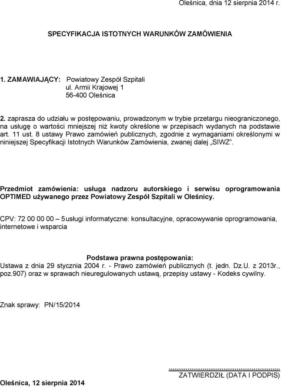 8 ustawy Prawo zamówień publicznych, zgodnie z wymaganiami określonymi w niniejszej Specyfikacji Istotnych Warunków Zamówienia, zwanej dalej SIWZ.