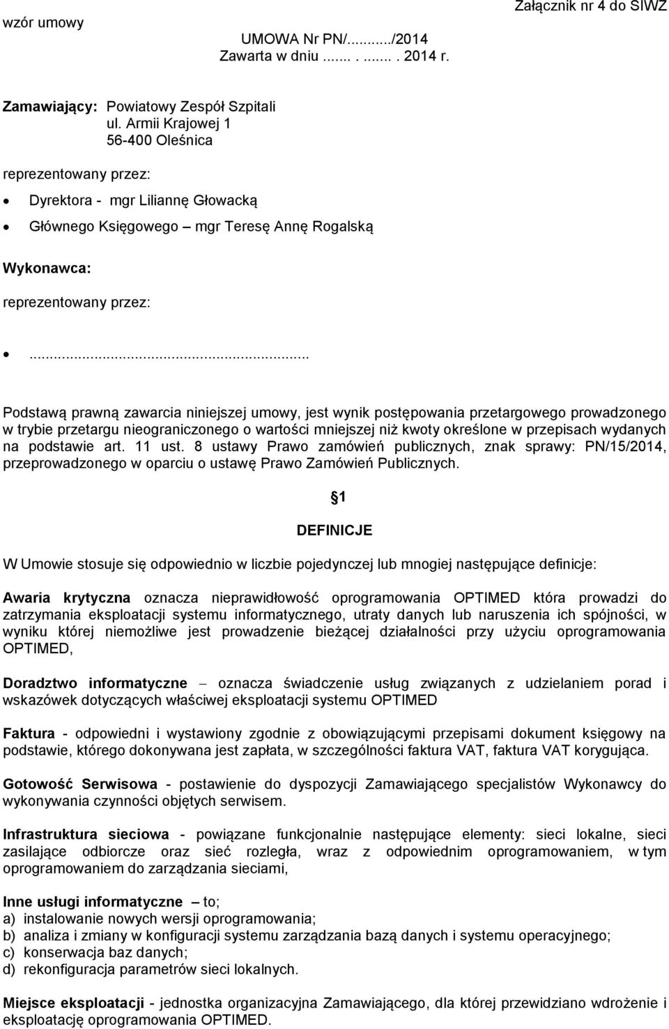 .. Podstawą prawną zawarcia niniejszej umowy, jest wynik postępowania przetargowego prowadzonego w trybie przetargu nieograniczonego o wartości mniejszej niż kwoty określone w przepisach wydanych na