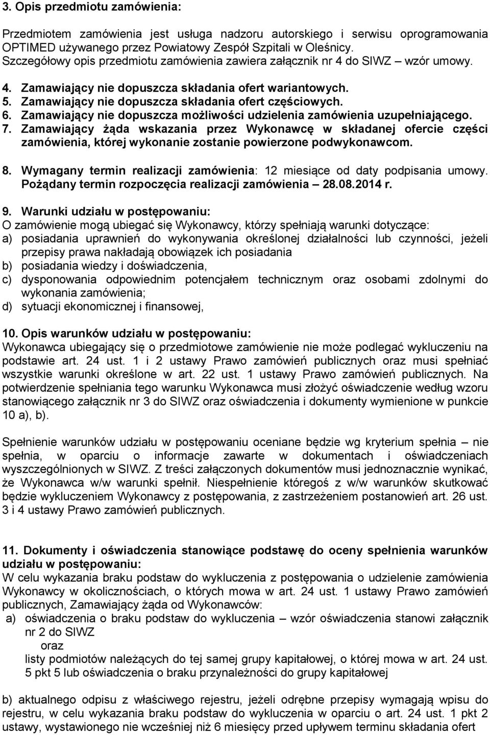 6. Zamawiający nie dopuszcza możliwości udzielenia zamówienia uzupełniającego. 7.