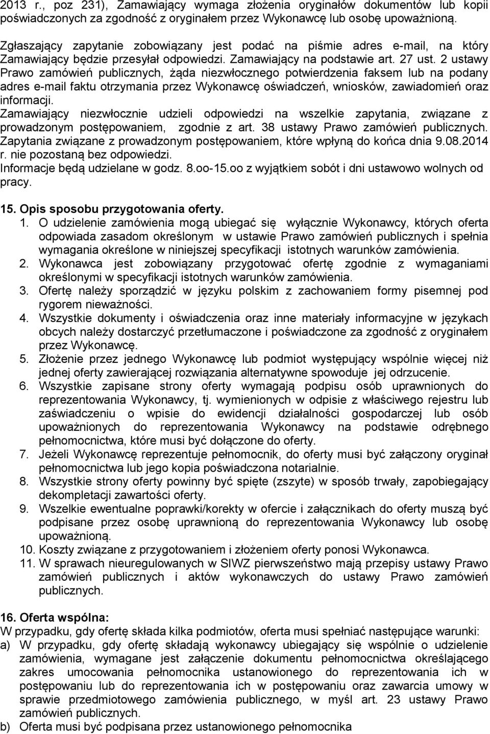 2 ustawy Prawo zamówień publicznych, żąda niezwłocznego potwierdzenia faksem lub na podany adres e-mail faktu otrzymania przez Wykonawcę oświadczeń, wniosków, zawiadomień oraz informacji.